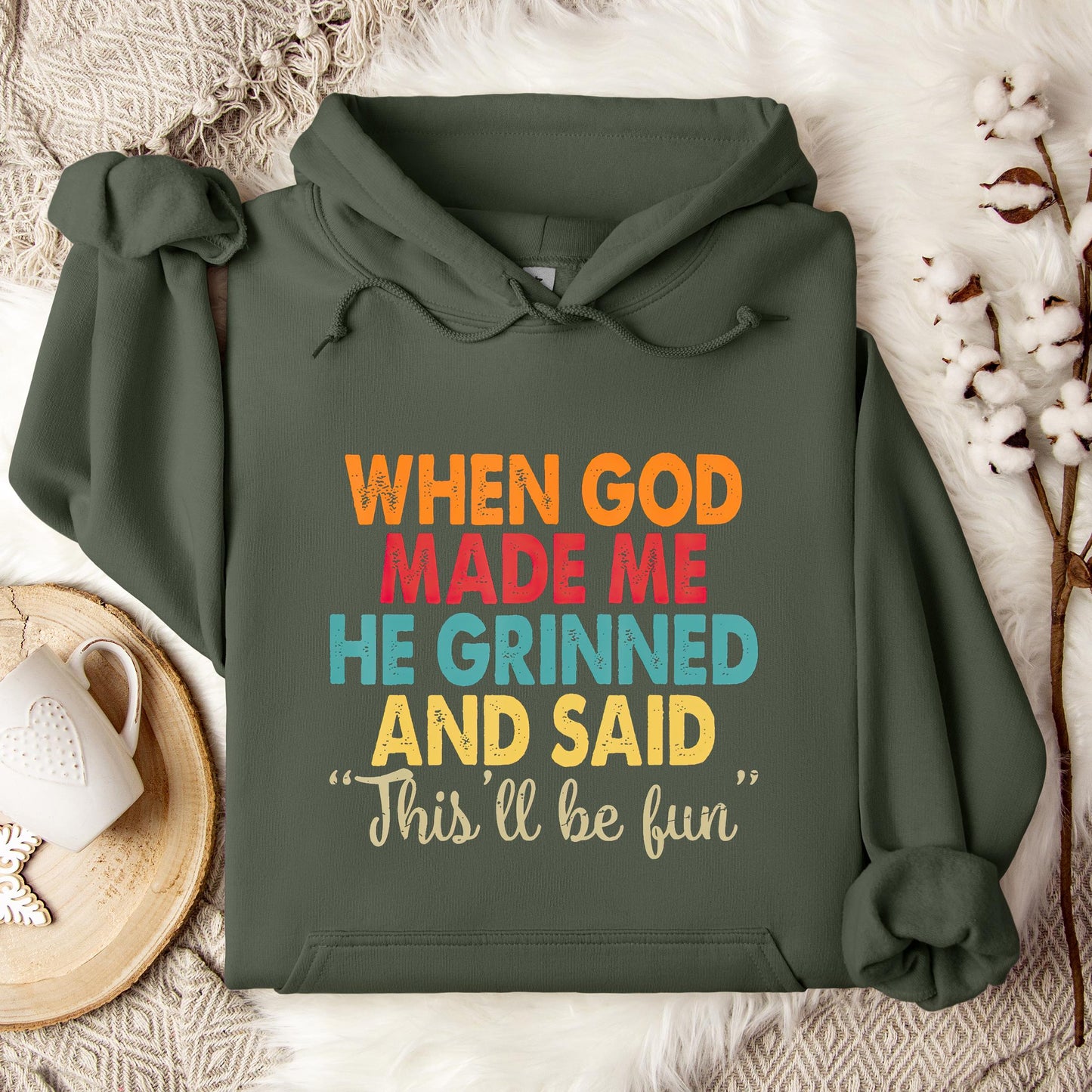 When God Made Me He Grinned And Said This'll Be Fun 05 Hoodie