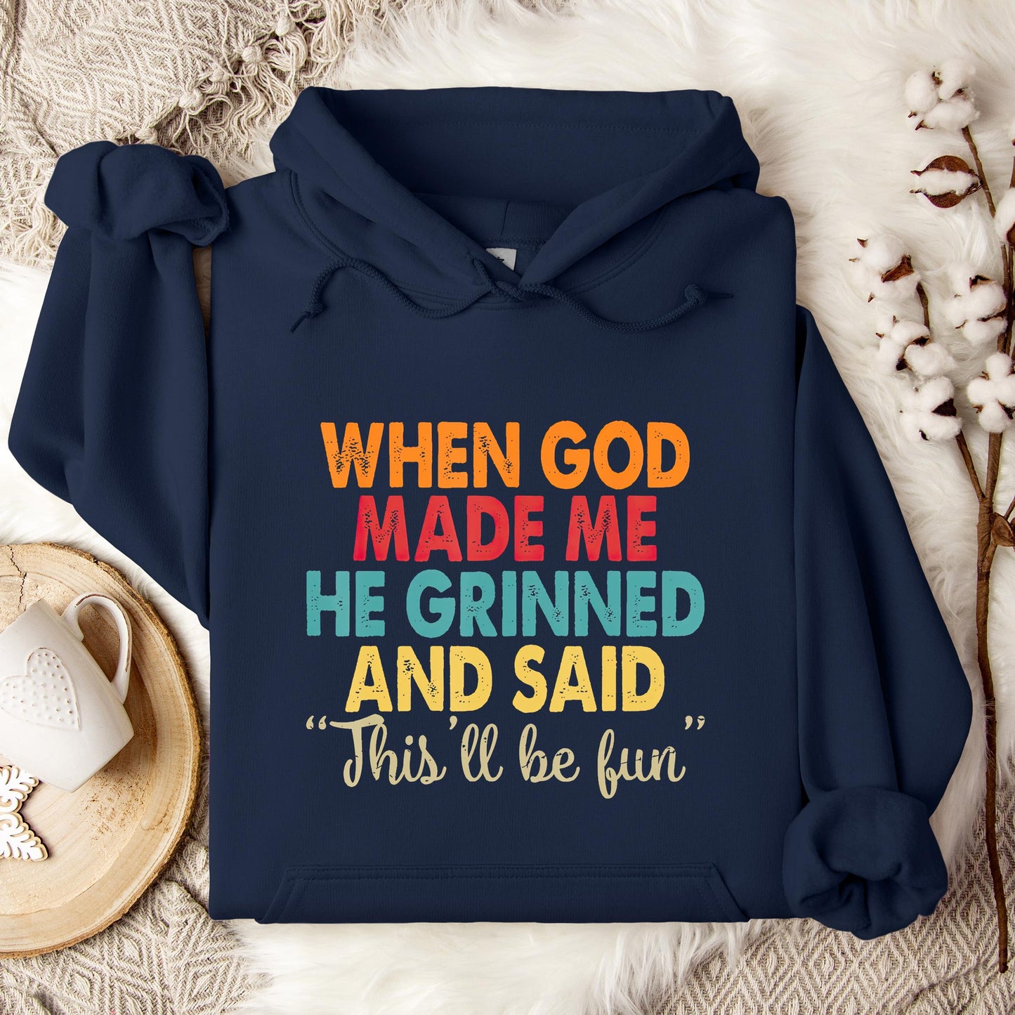 When God Made Me He Grinned And Said This'll Be Fun 05 Hoodie