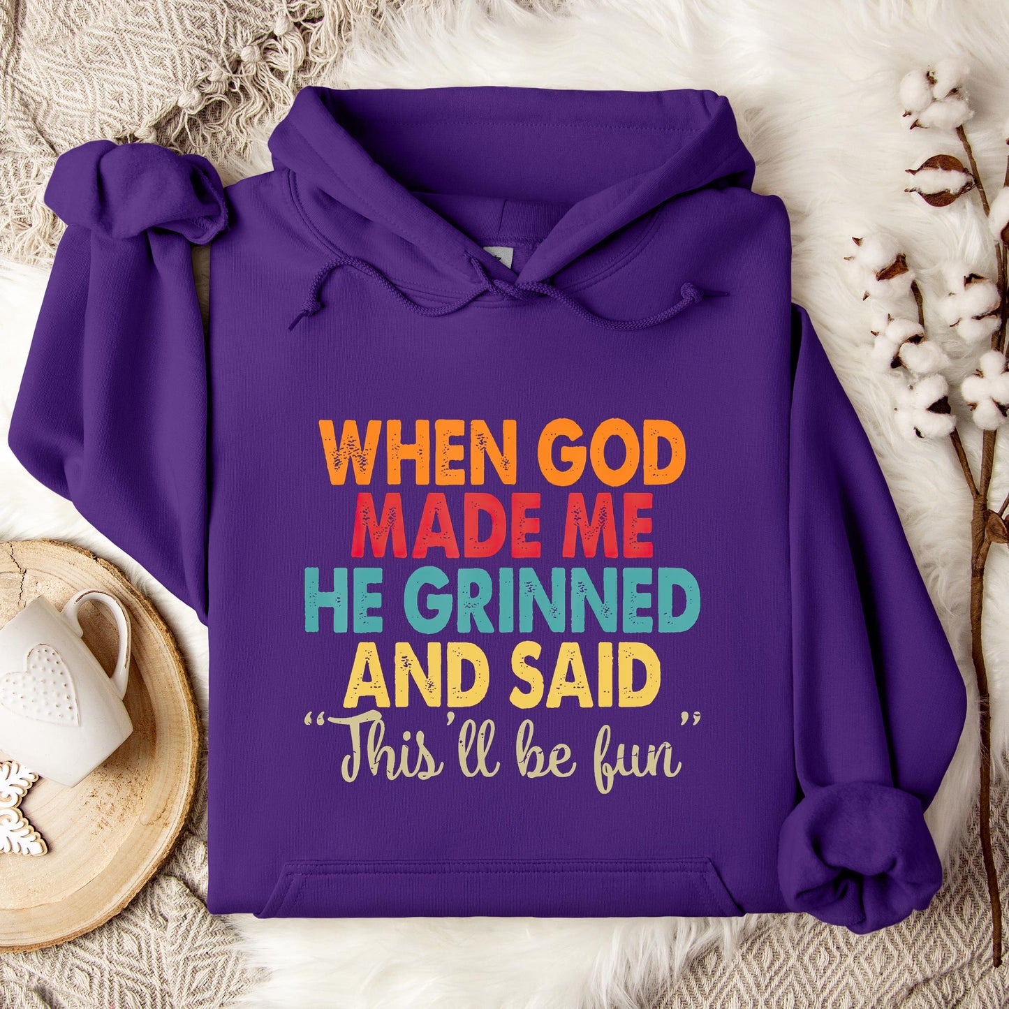 When God Made Me He Grinned And Said This'll Be Fun 05 Hoodie