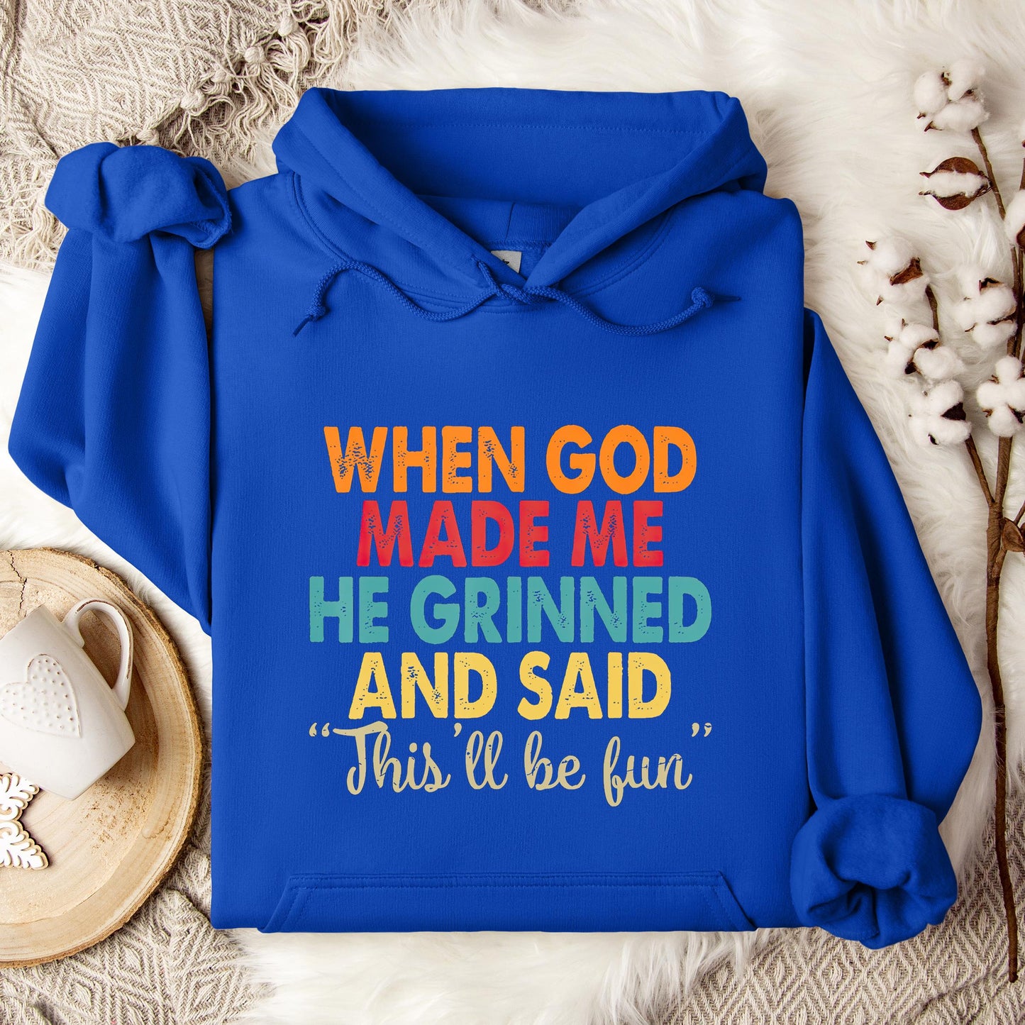When God Made Me He Grinned And Said This'll Be Fun 05 Hoodie