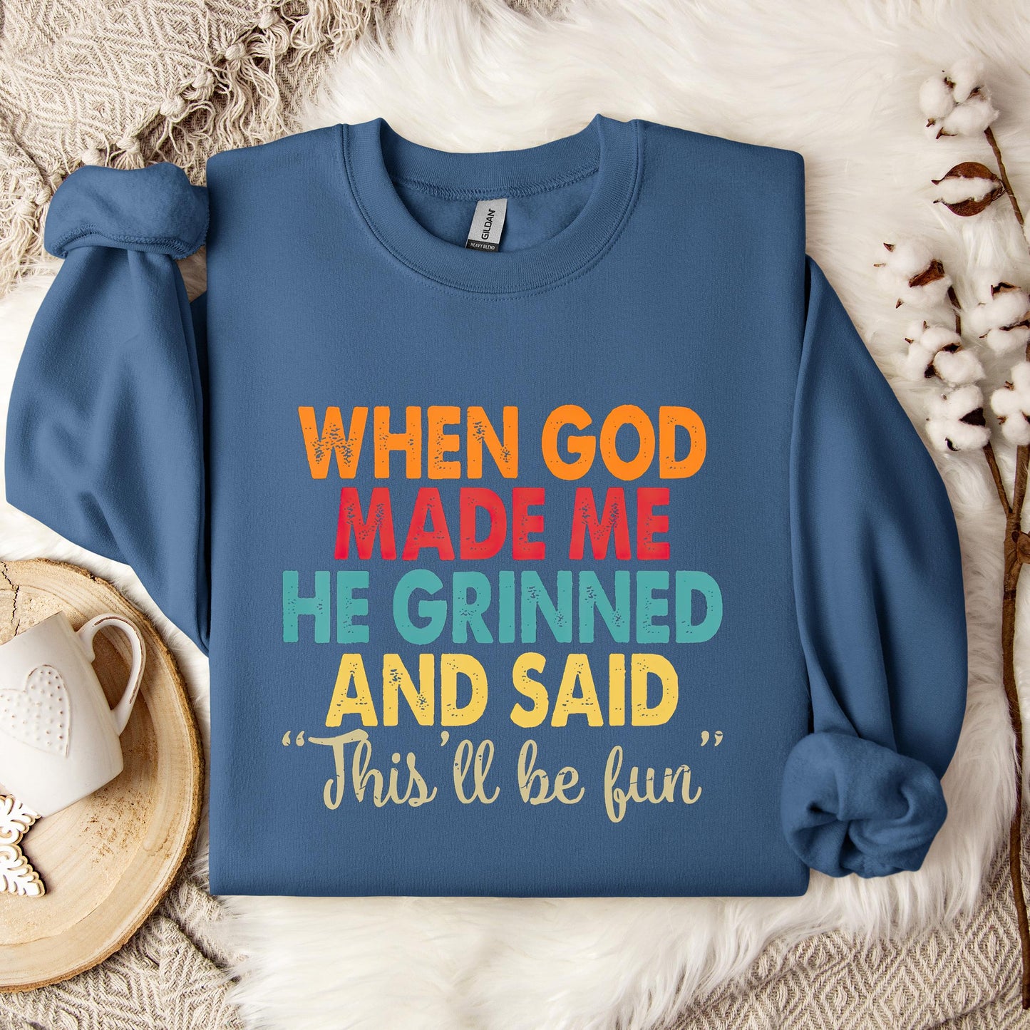 When God Made Me He Grinned And Said This'll Be Fun 05 Sweatshirt
