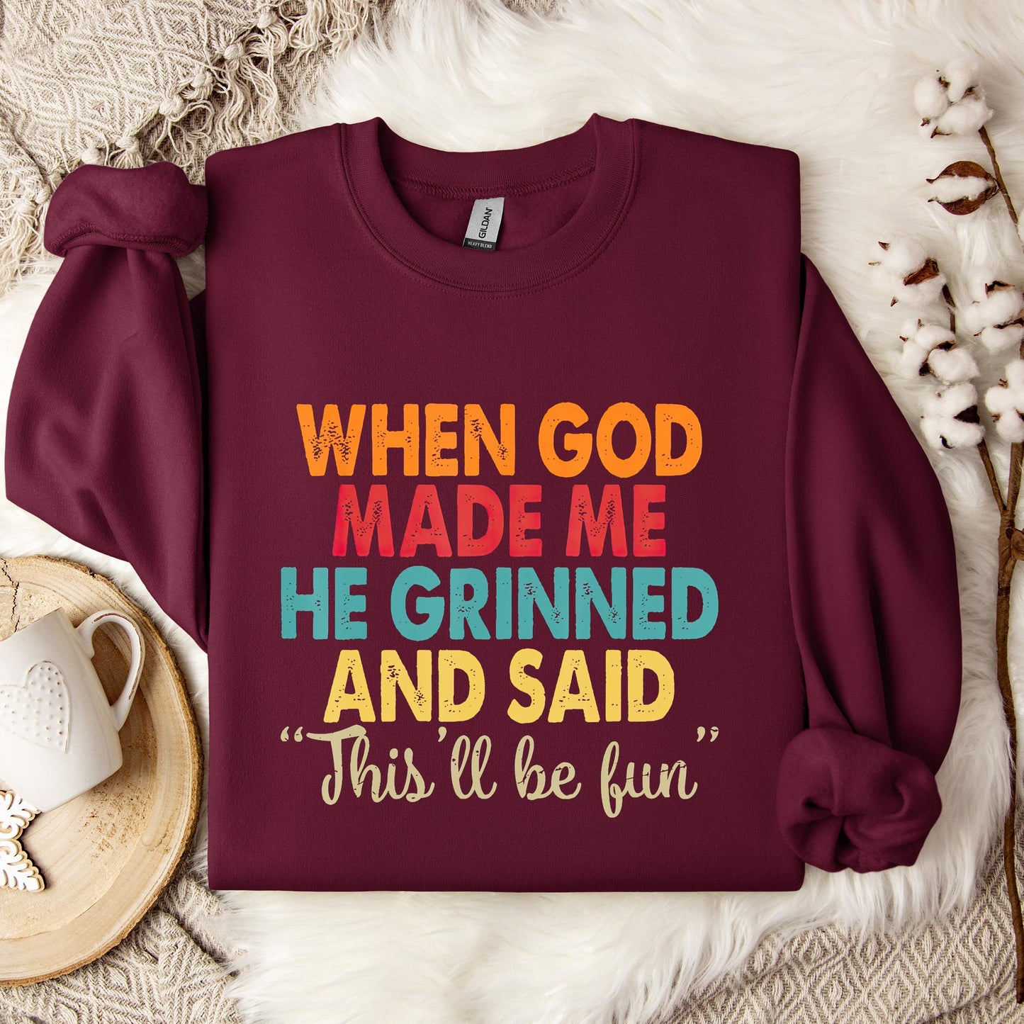 When God Made Me He Grinned And Said This'll Be Fun 05 Sweatshirt