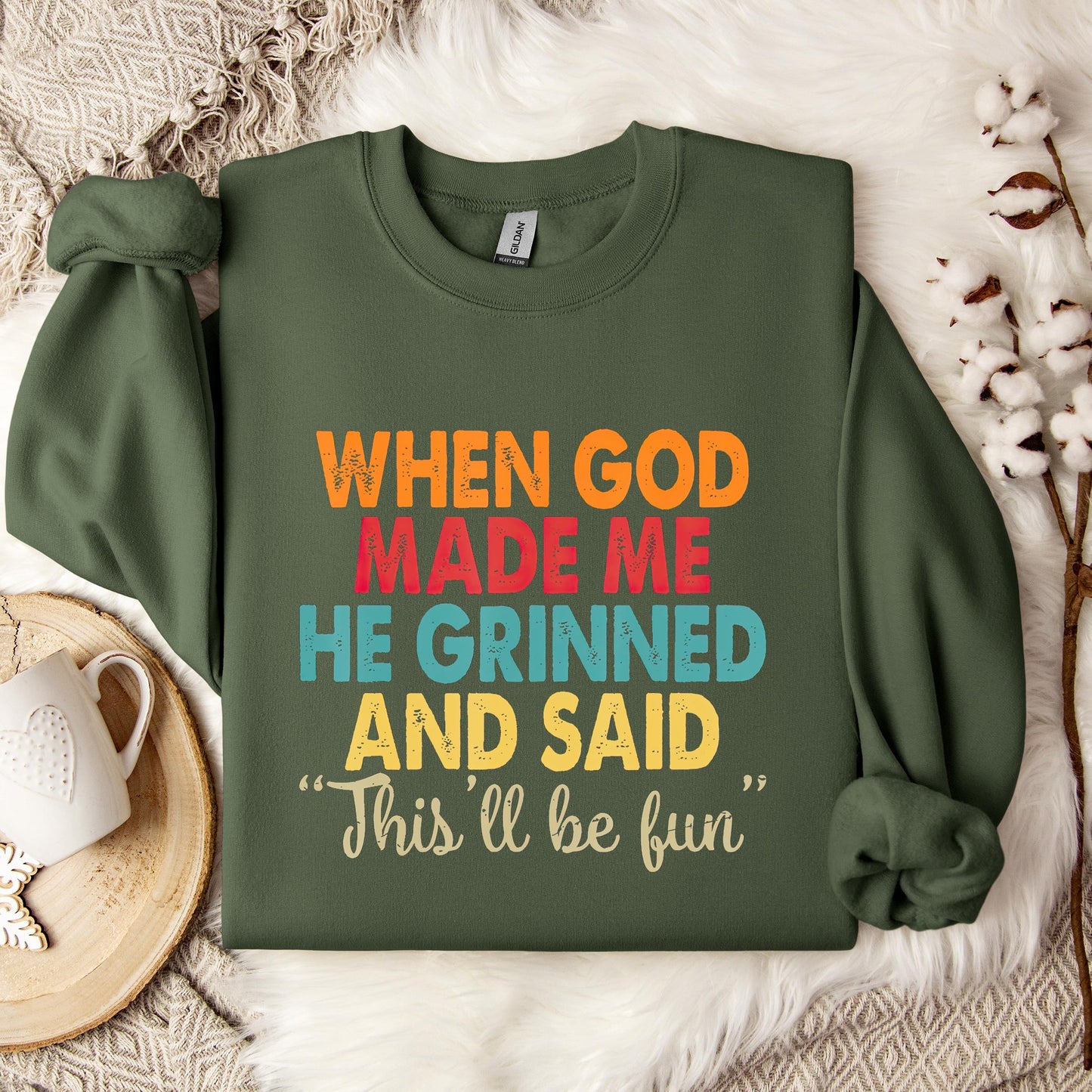 When God Made Me He Grinned And Said This'll Be Fun 05 Sweatshirt