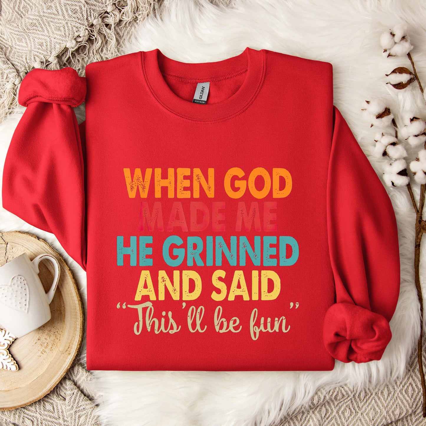 When God Made Me He Grinned And Said This'll Be Fun 05 Sweatshirt