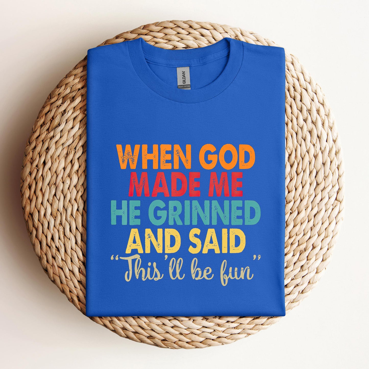 When God Made Me He Grinned And Said This'll Be Fun 05