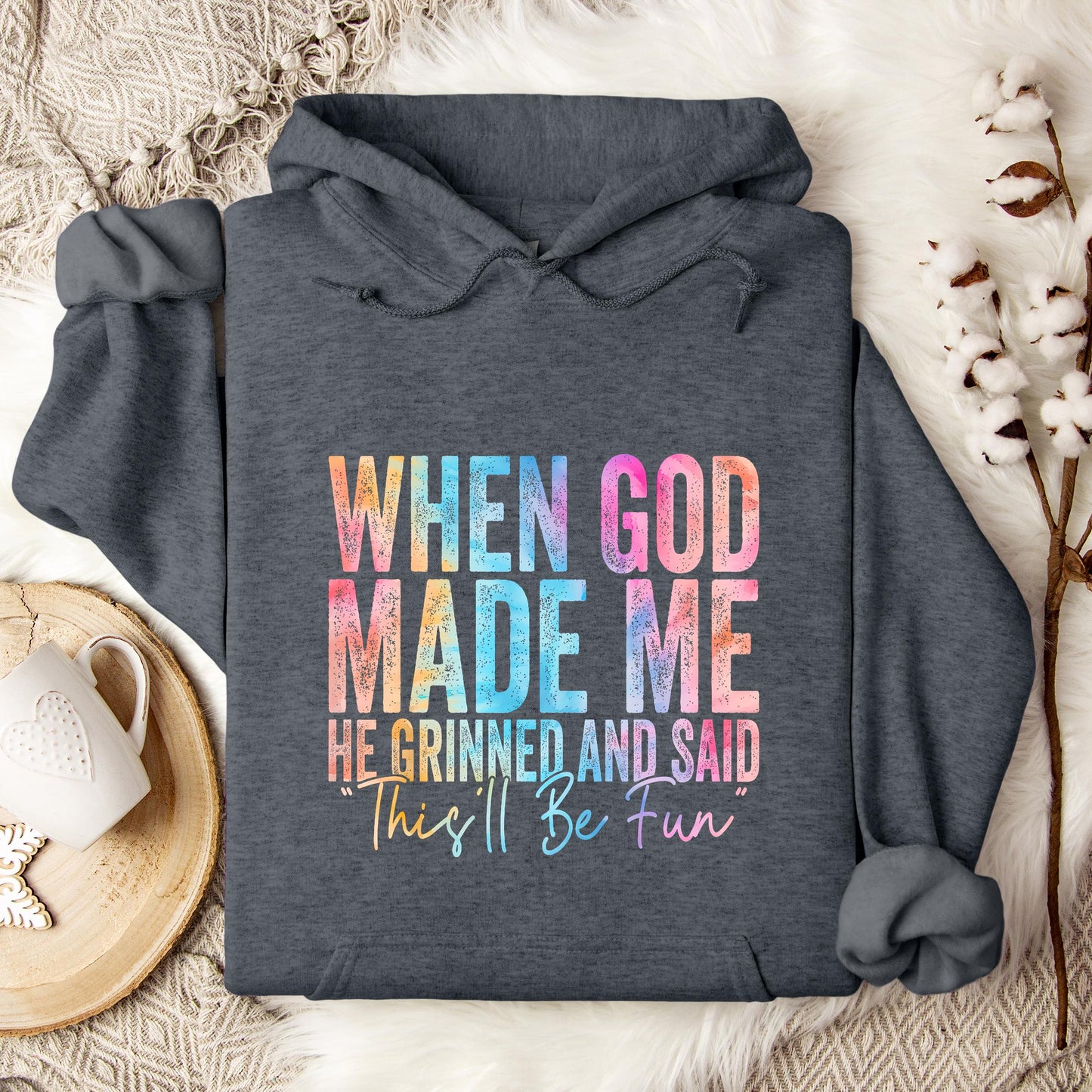 When God Made Me He Grinned And Said This'll Be Fun 06 Hoodie