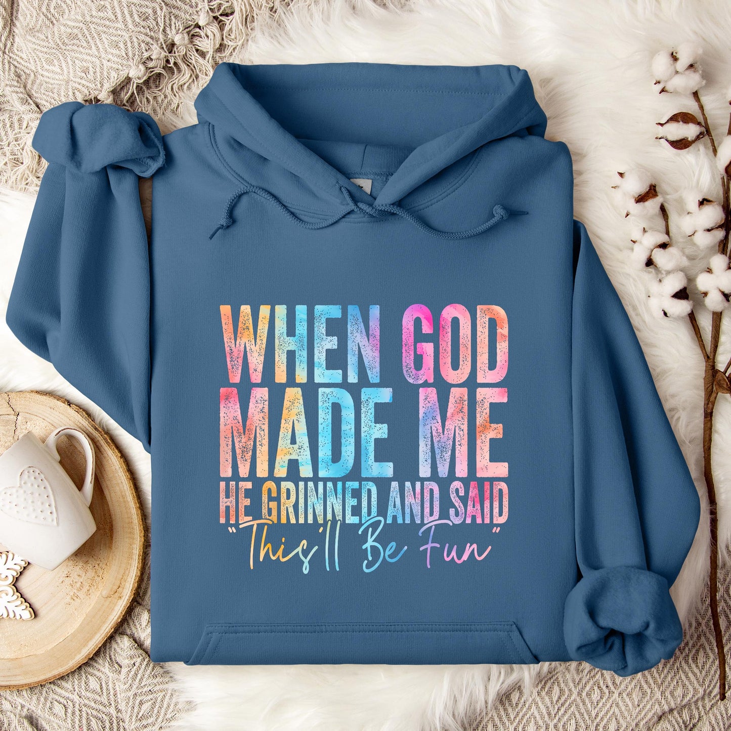 When God Made Me He Grinned And Said This'll Be Fun 06 Hoodie