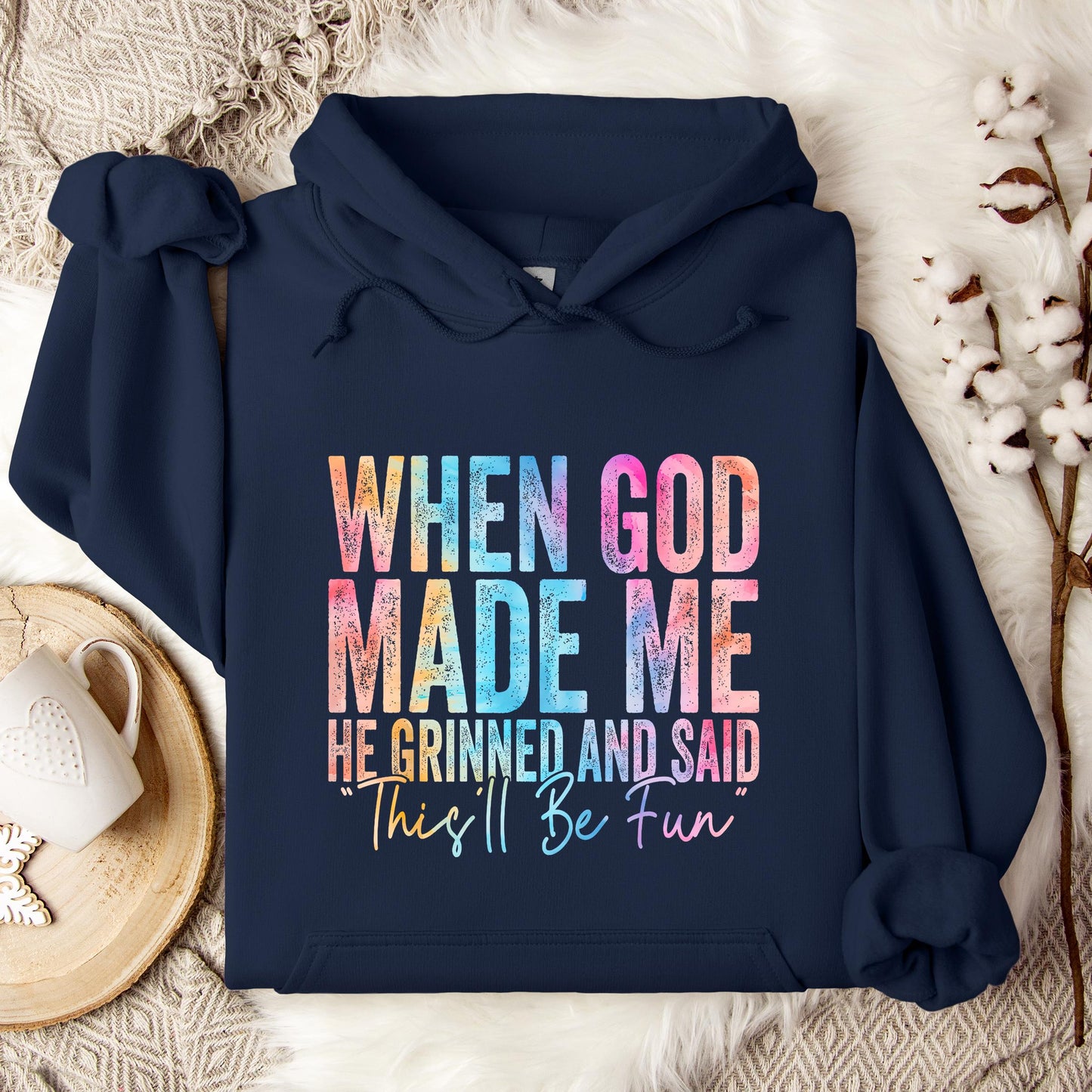 When God Made Me He Grinned And Said This'll Be Fun 06 Hoodie