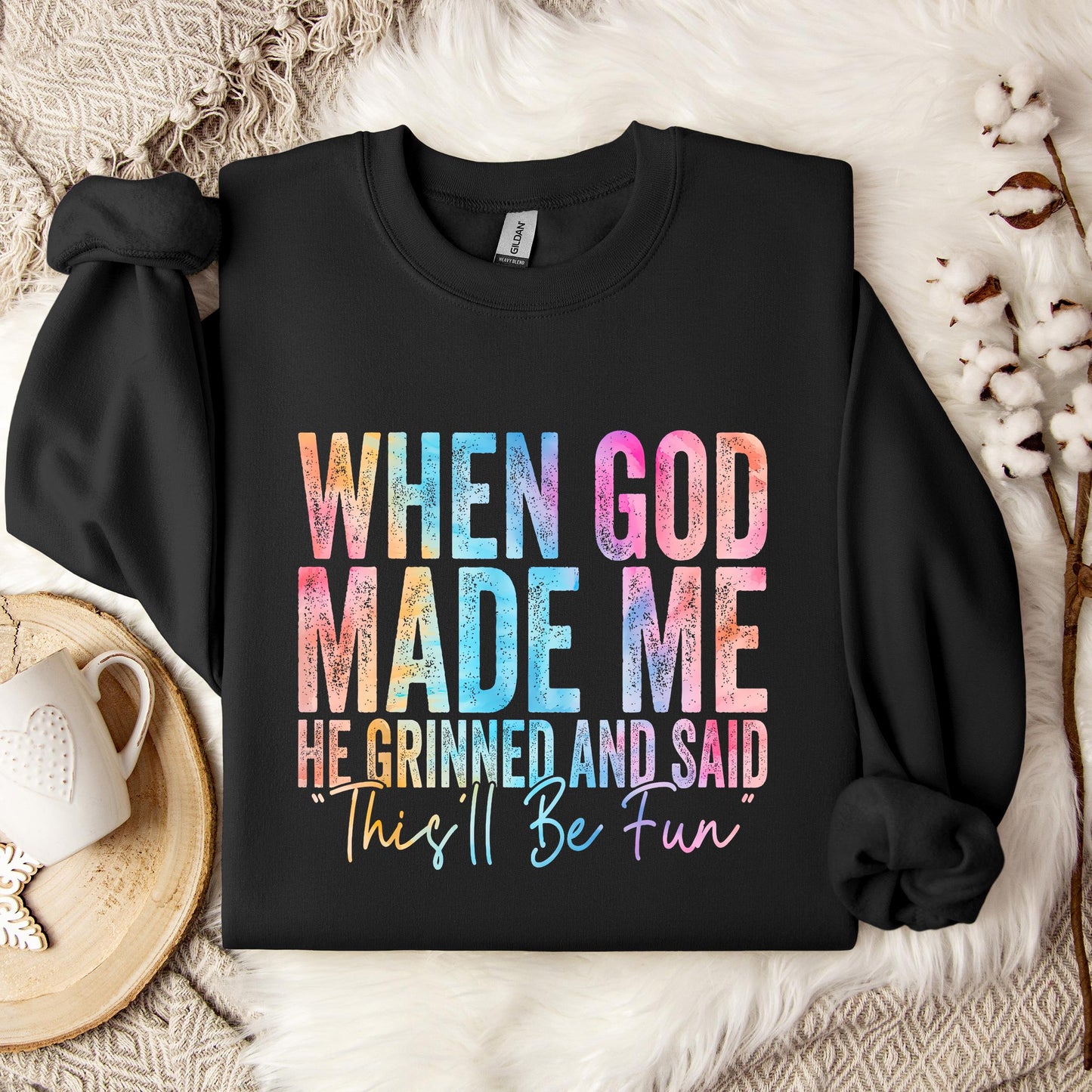 When God Made Me He Grinned And Said This'll Be Fun 06 Sweatshirt
