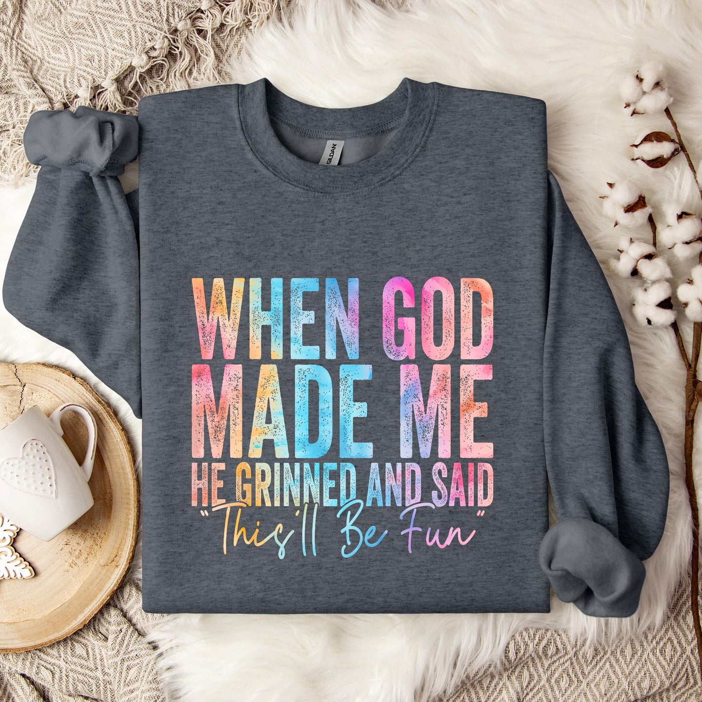 When God Made Me He Grinned And Said This'll Be Fun 06 Sweatshirt