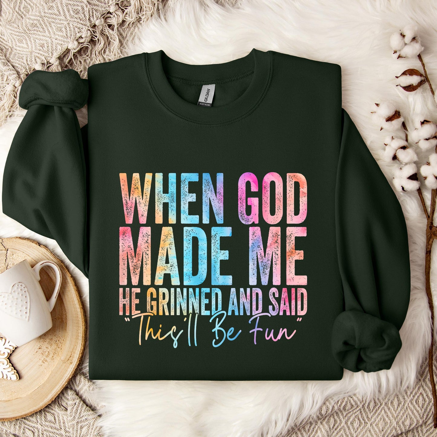 When God Made Me He Grinned And Said This'll Be Fun 06 Sweatshirt