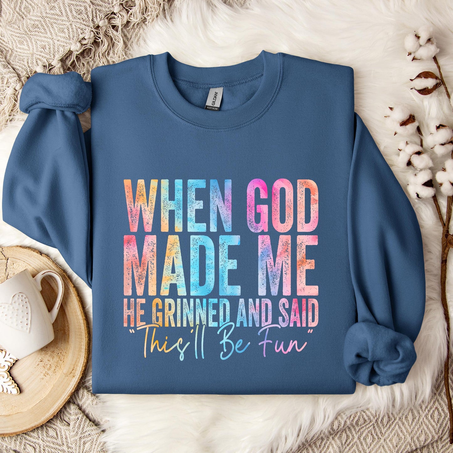 When God Made Me He Grinned And Said This'll Be Fun 06 Sweatshirt