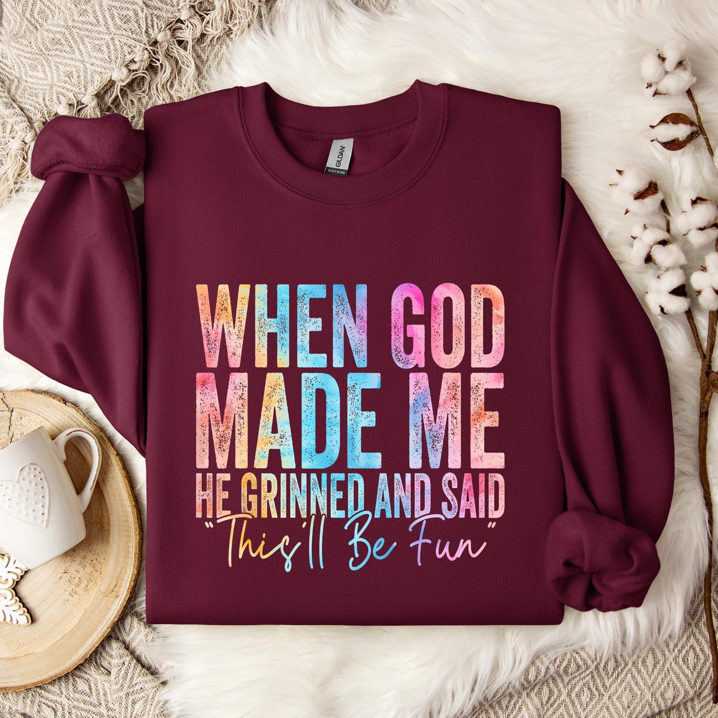 When God Made Me He Grinned And Said This'll Be Fun 06 Sweatshirt