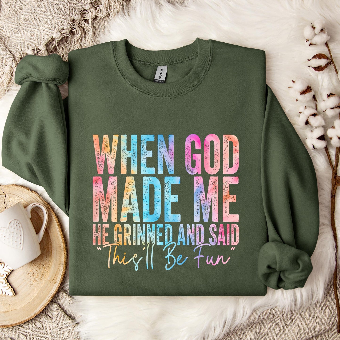 When God Made Me He Grinned And Said This'll Be Fun 06 Sweatshirt