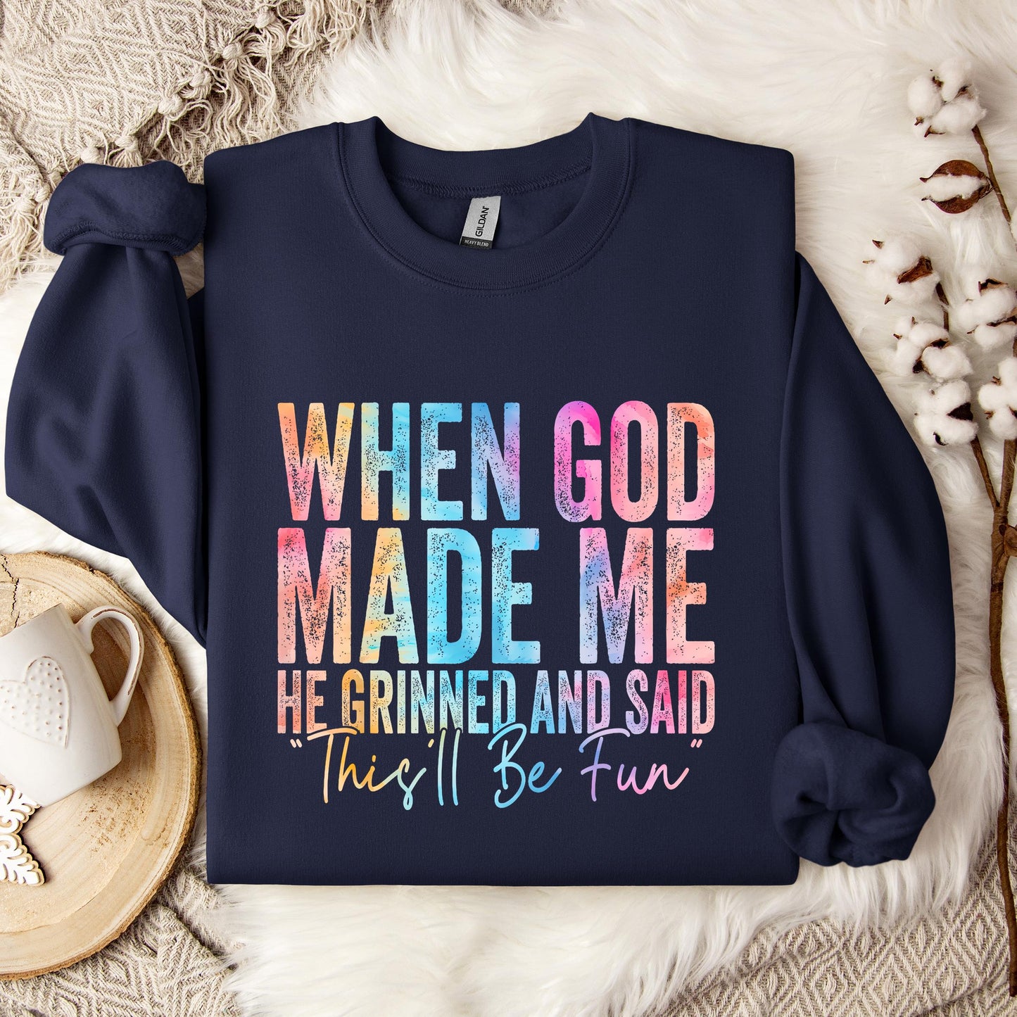 When God Made Me He Grinned And Said This'll Be Fun 06 Sweatshirt