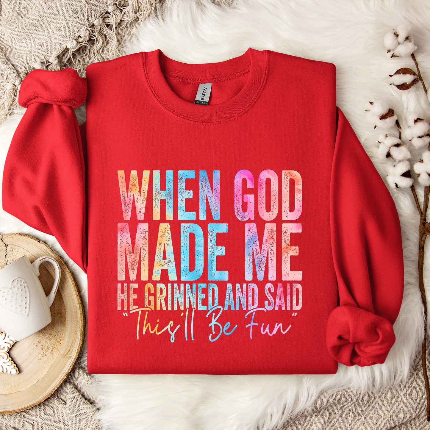 When God Made Me He Grinned And Said This'll Be Fun 06 Sweatshirt