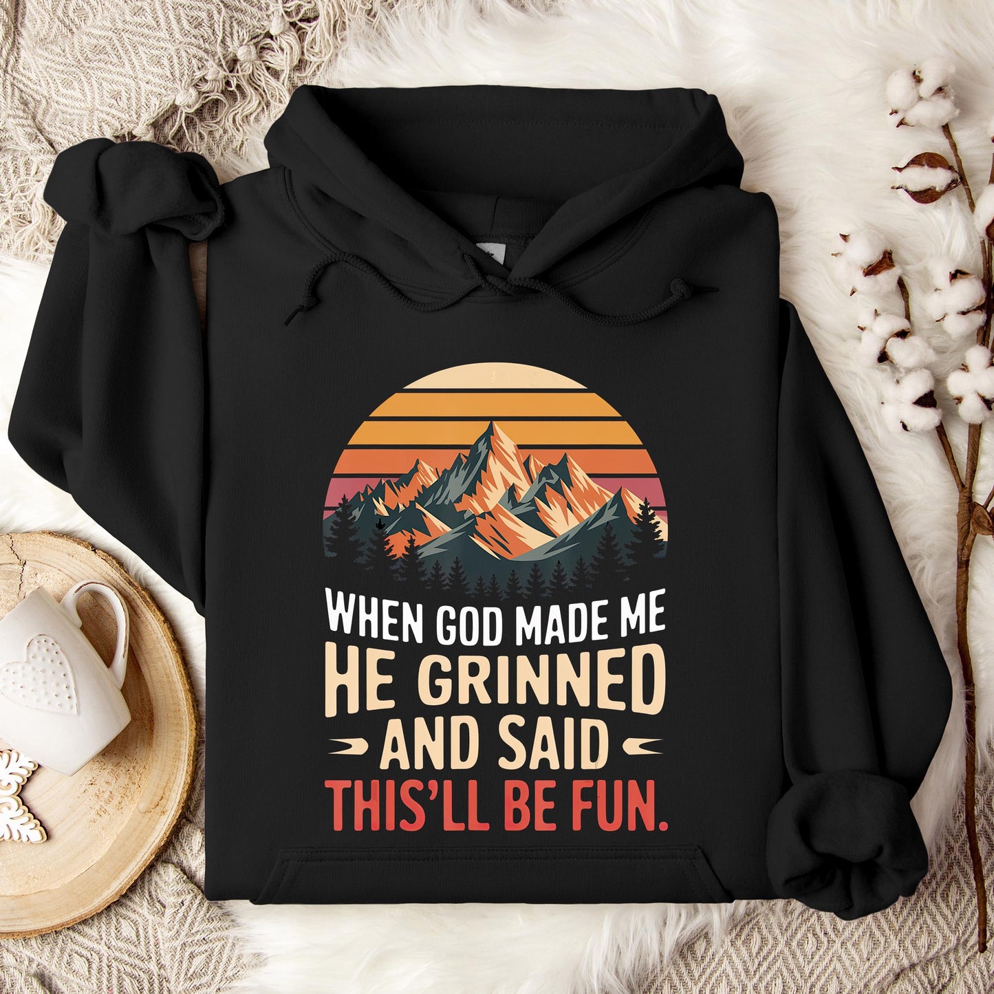 When God Made Me He Grinned And Said This'll Be Fun 07 Hoodie