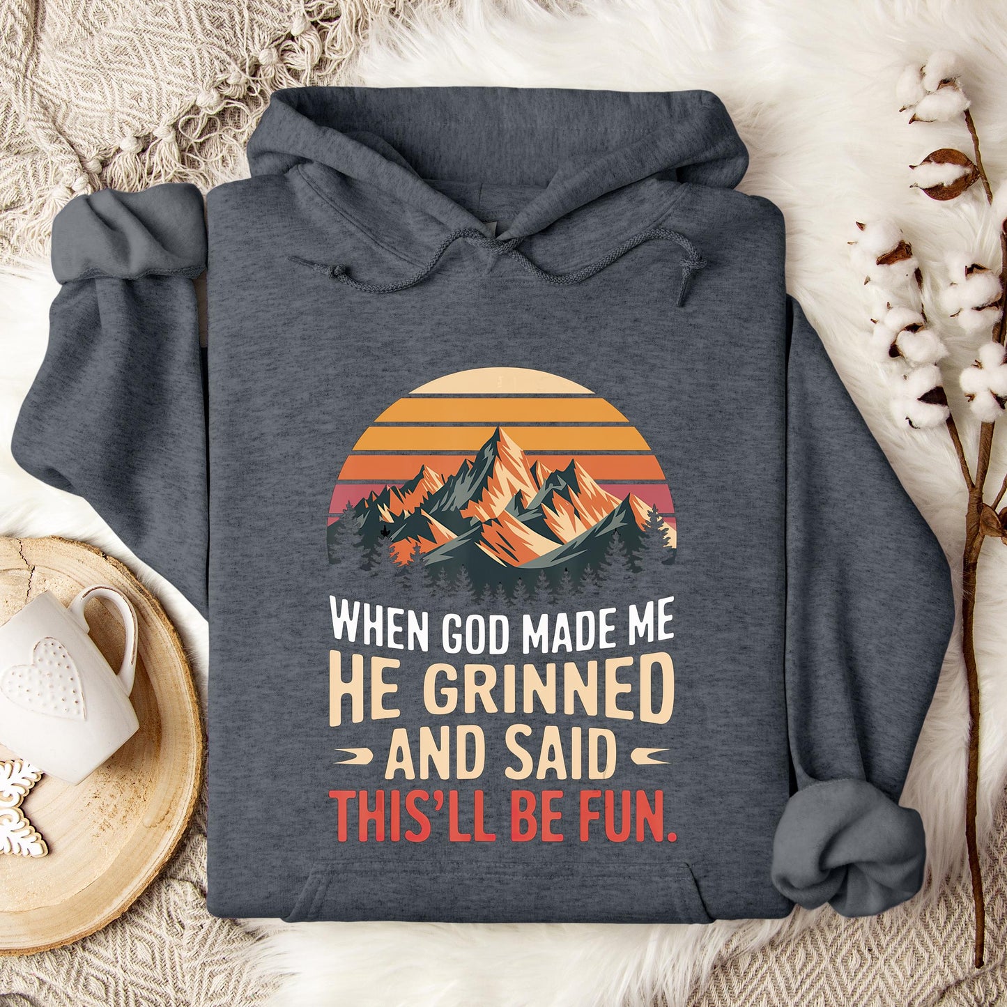 When God Made Me He Grinned And Said This'll Be Fun 07 Hoodie