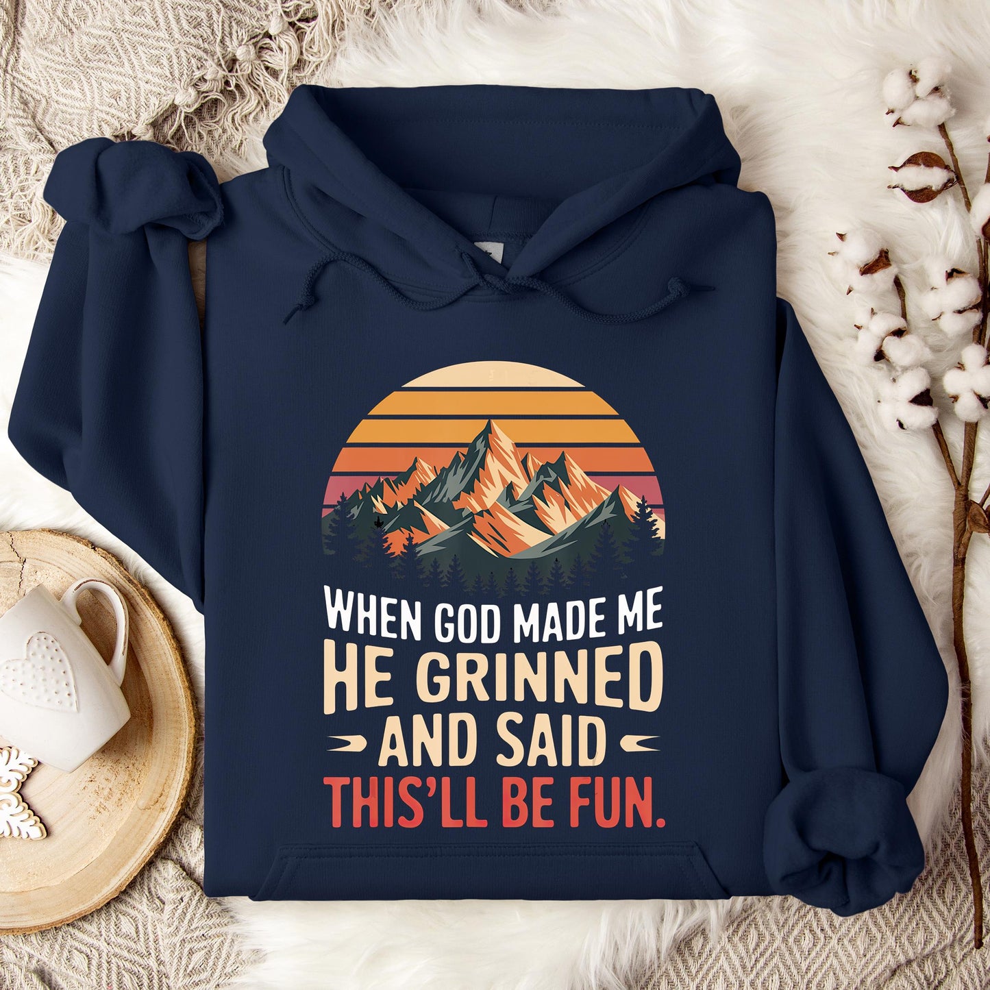 When God Made Me He Grinned And Said This'll Be Fun 07 Hoodie
