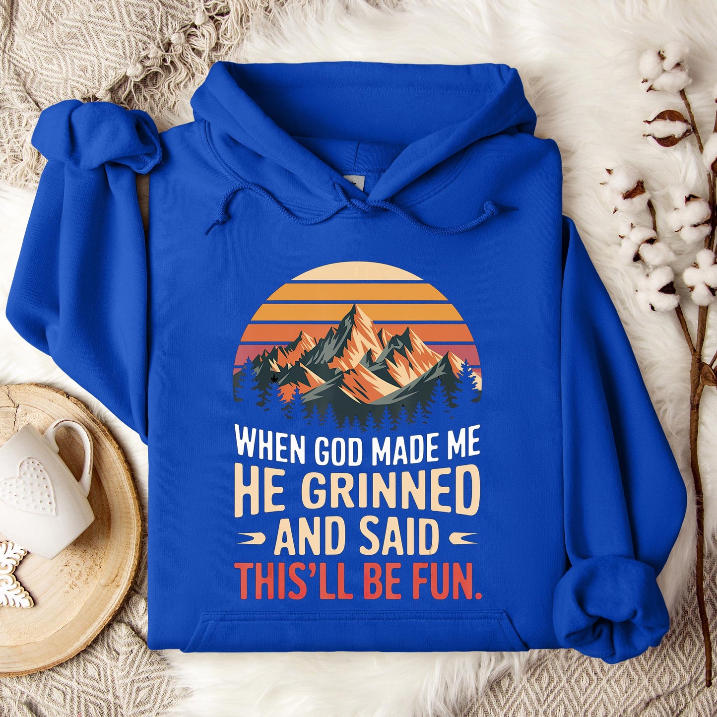 When God Made Me He Grinned And Said This'll Be Fun 07 Hoodie