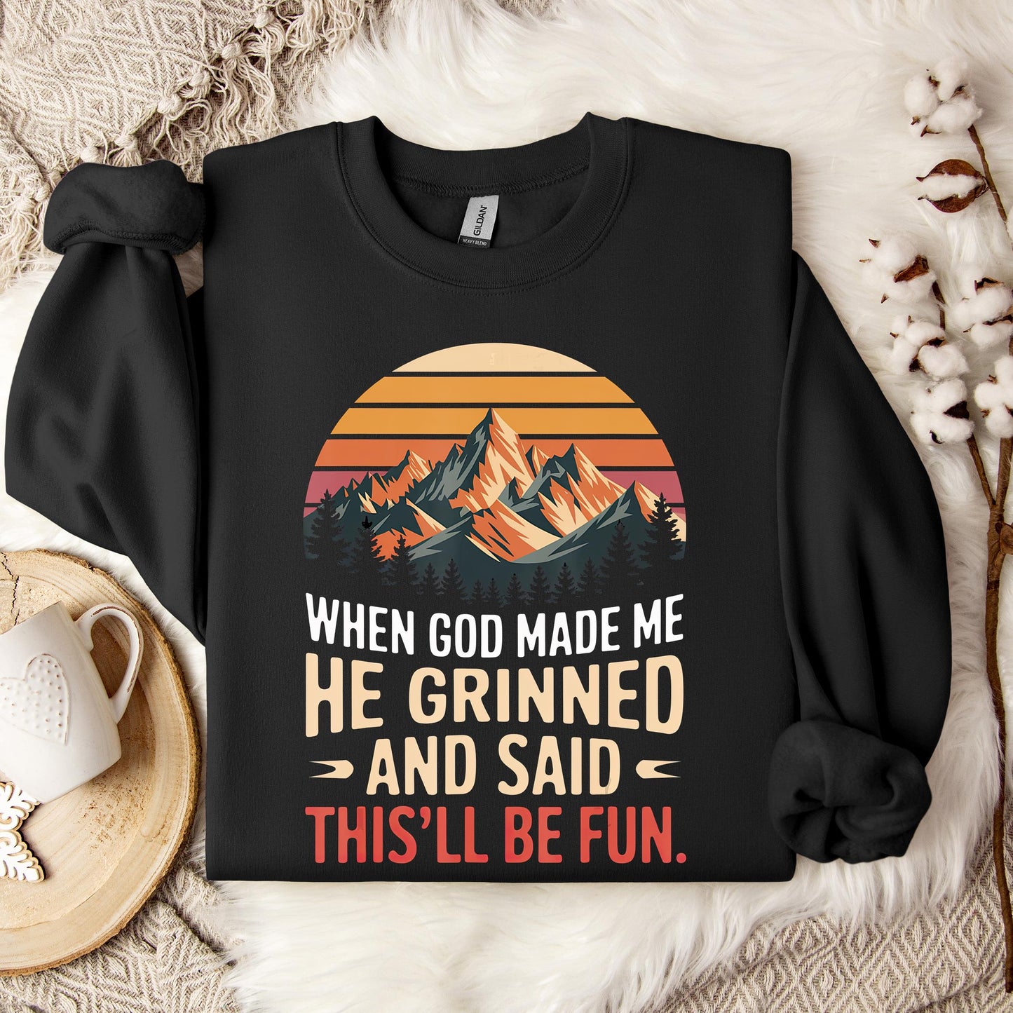 When God Made Me He Grinned And Said This'll Be Fun 07 Sweatshirt