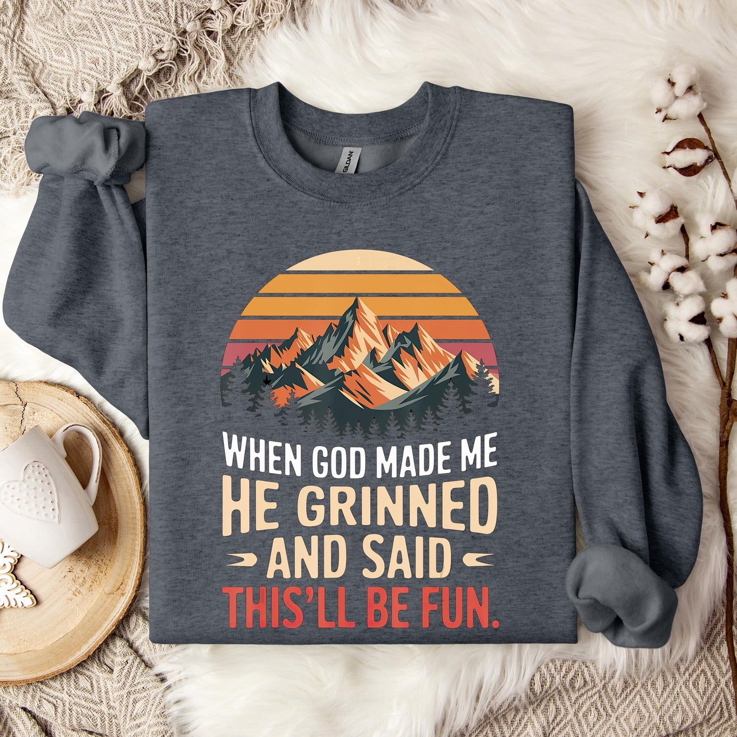 When God Made Me He Grinned And Said This'll Be Fun 07 Sweatshirt