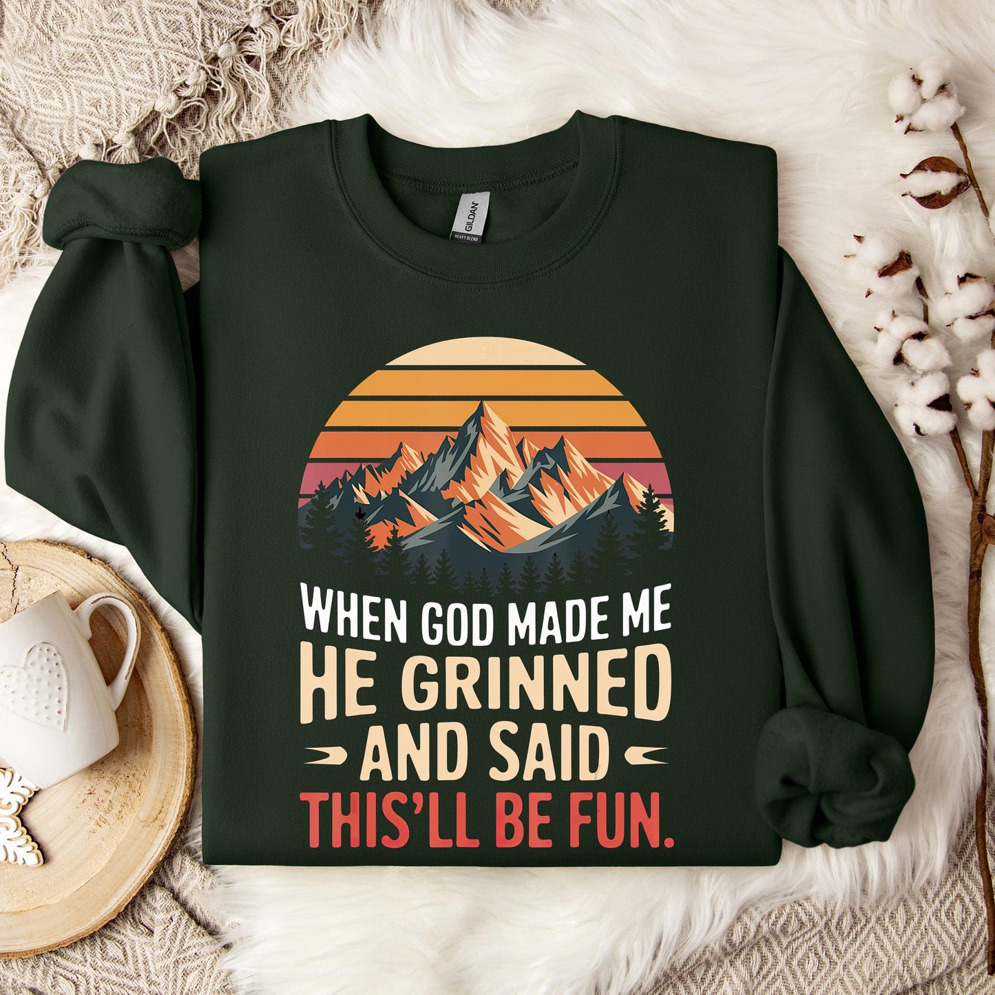 When God Made Me He Grinned And Said This'll Be Fun 07 Sweatshirt