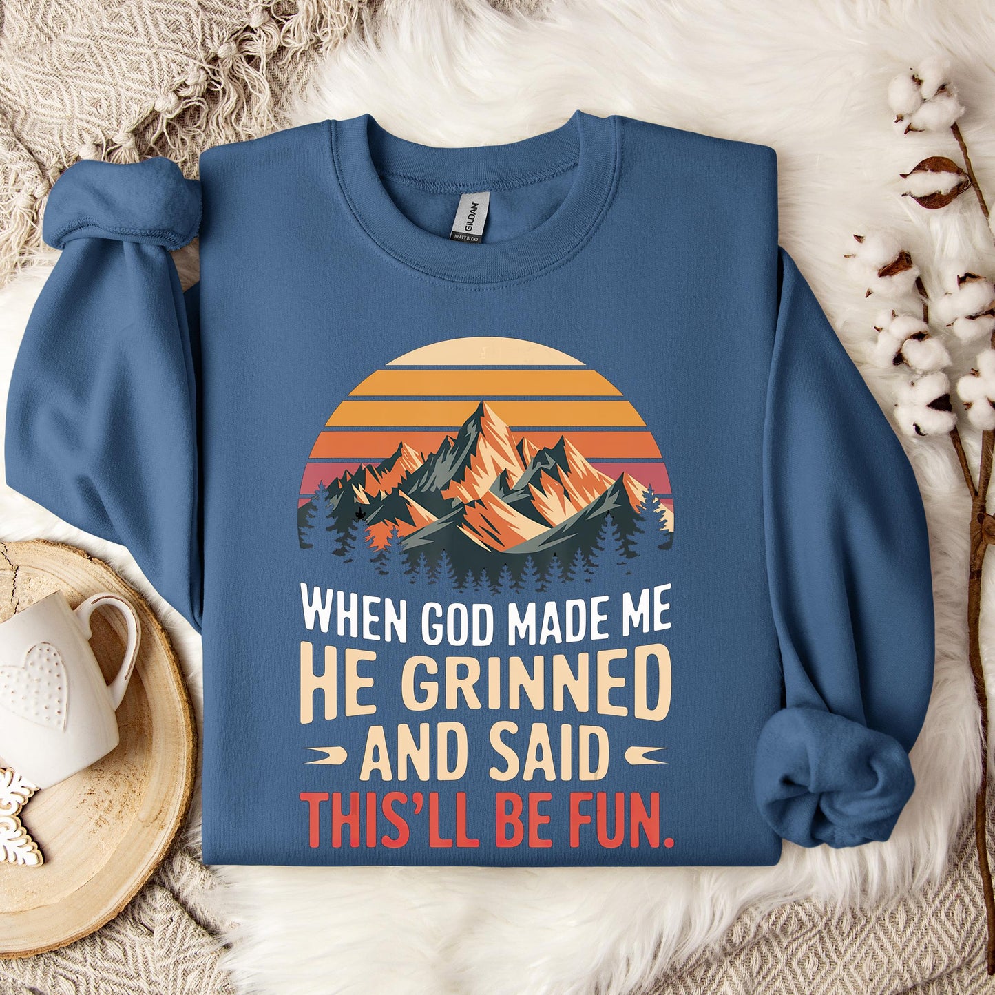 When God Made Me He Grinned And Said This'll Be Fun 07 Sweatshirt