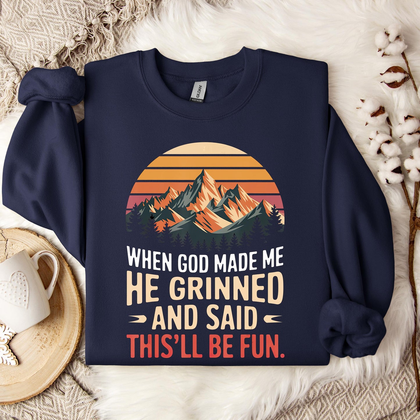 When God Made Me He Grinned And Said This'll Be Fun 07 Sweatshirt