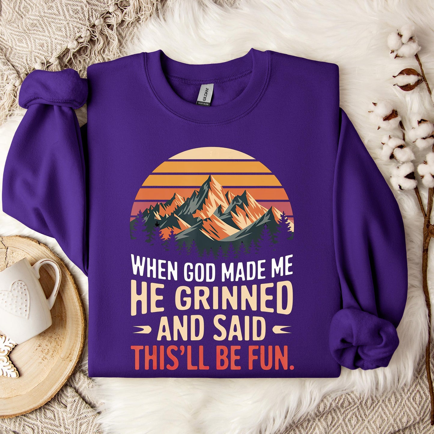 When God Made Me He Grinned And Said This'll Be Fun 07 Sweatshirt