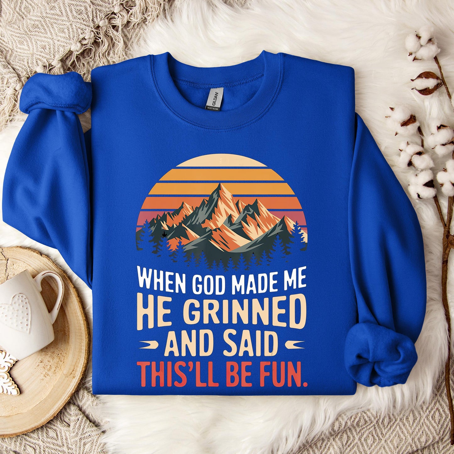When God Made Me He Grinned And Said This'll Be Fun 07 Sweatshirt