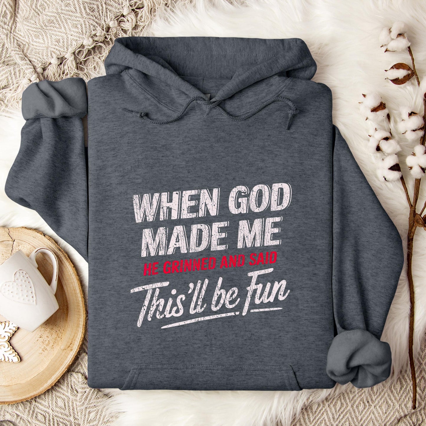 When God Made Me He Grinned And Said This'll Be Fun 08 Hoodie