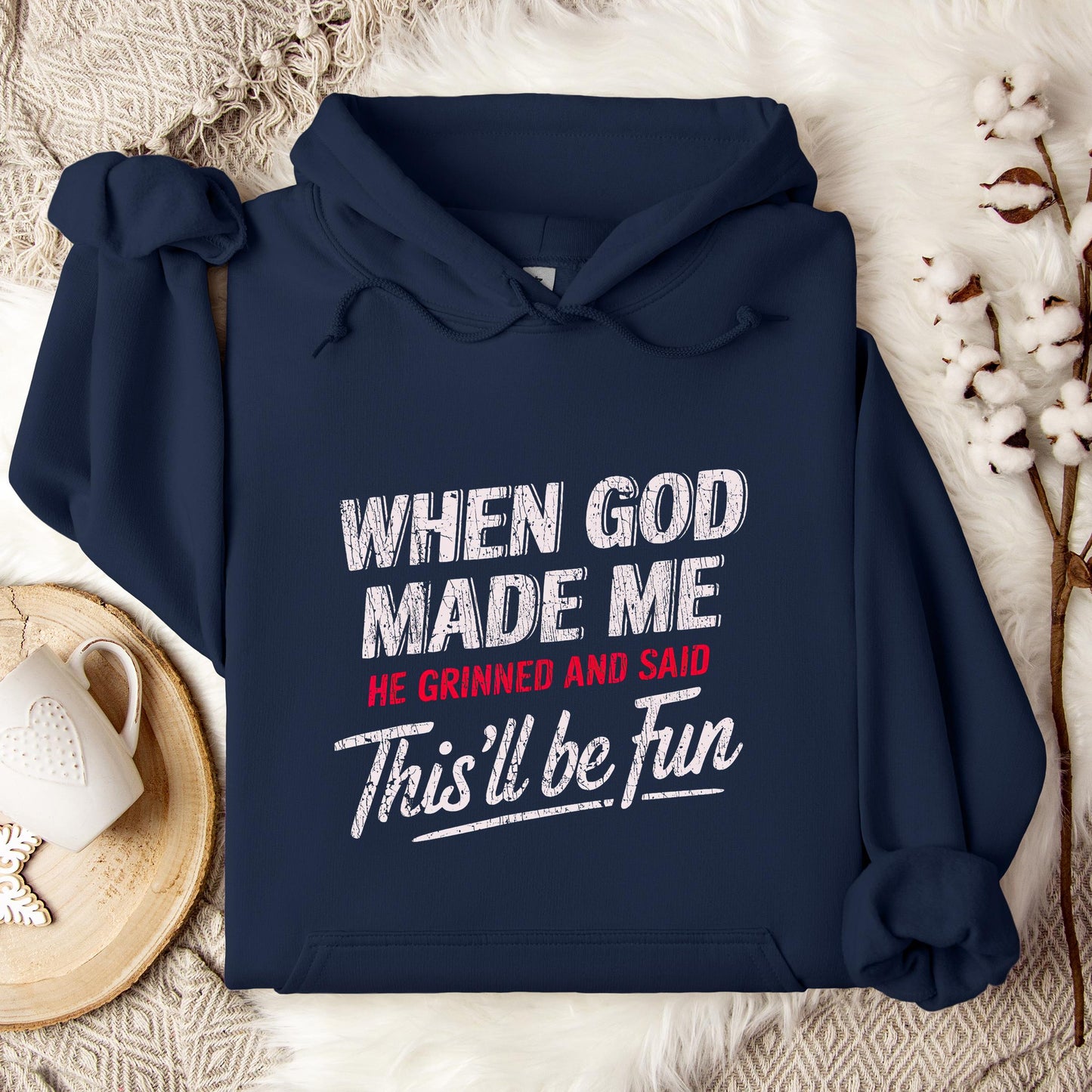 When God Made Me He Grinned And Said This'll Be Fun 08 Hoodie