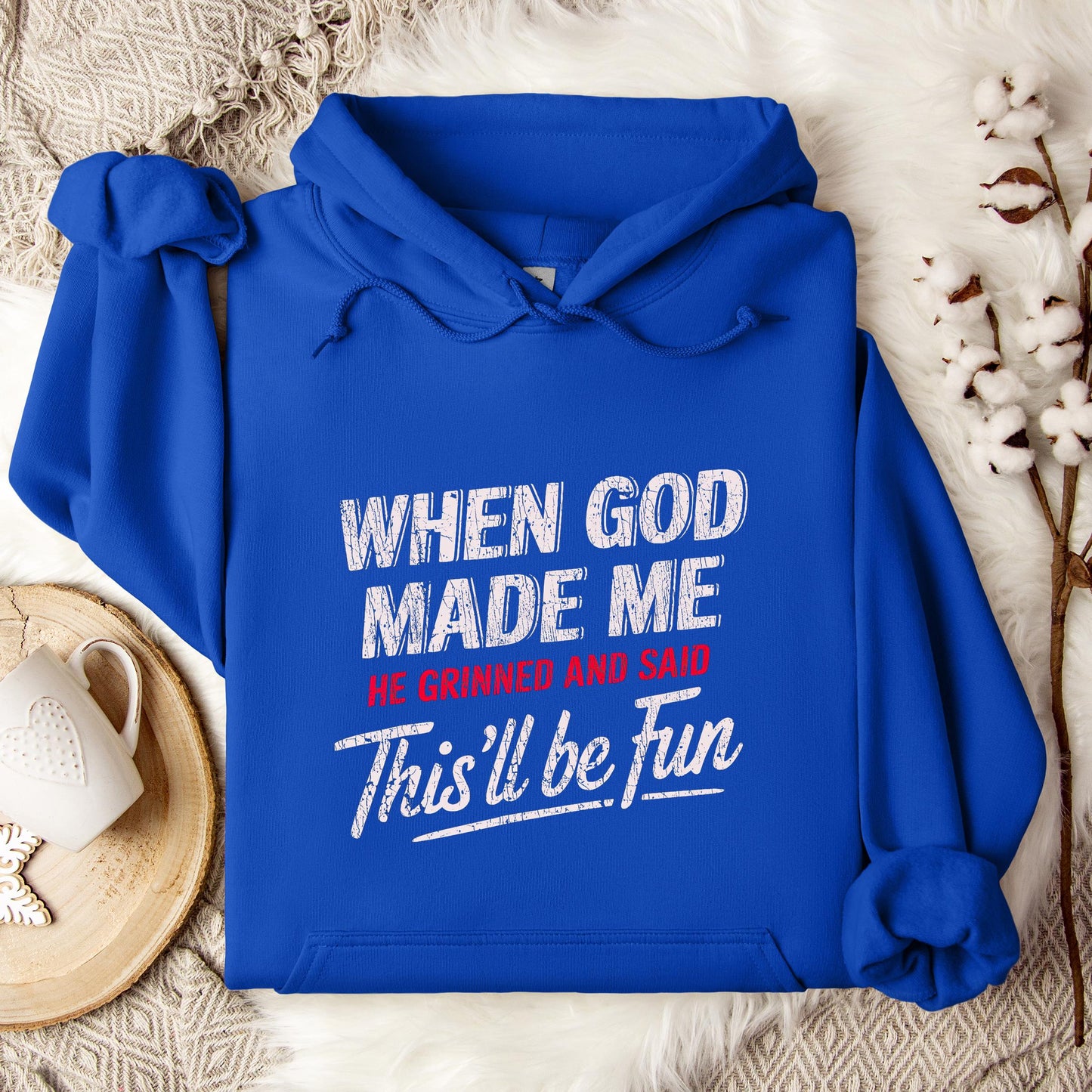 When God Made Me He Grinned And Said This'll Be Fun 08 Hoodie