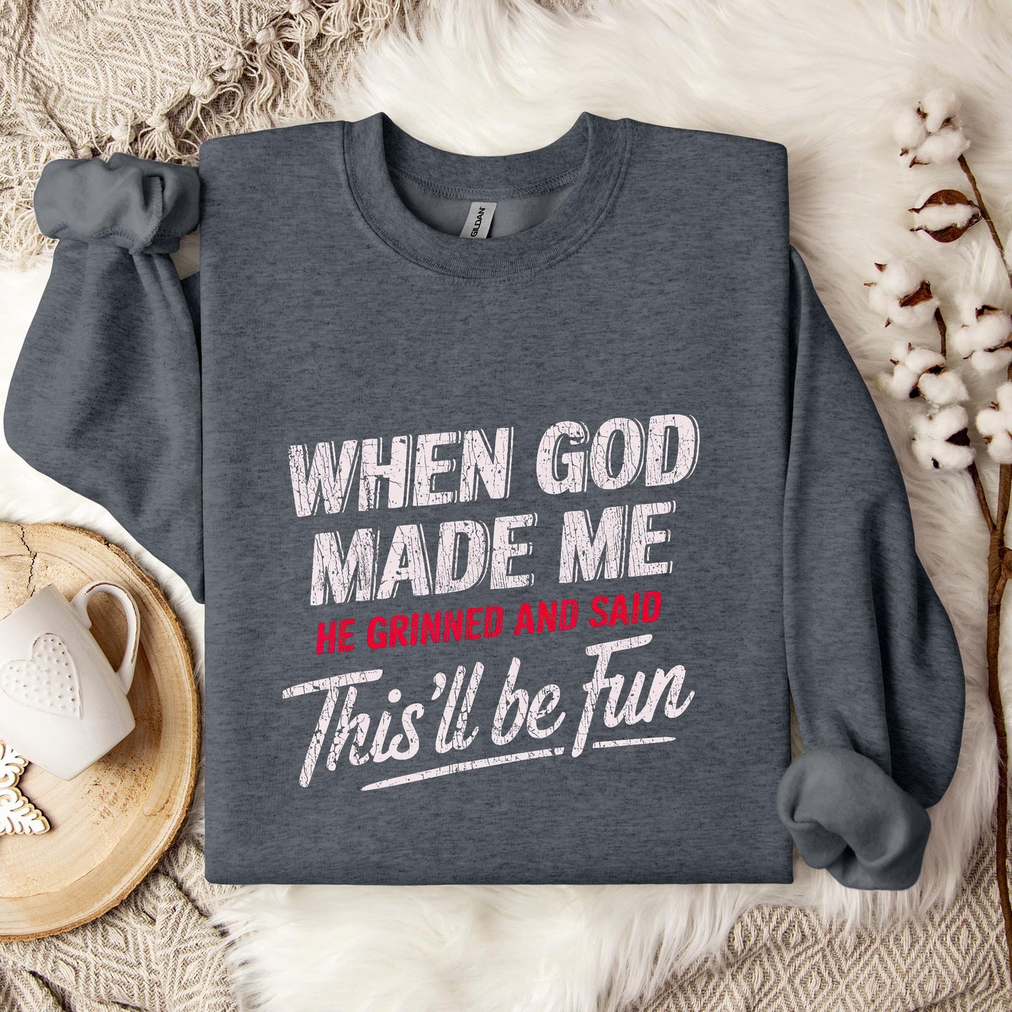 When God Made Me He Grinned And Said This'll Be Fun 08 Sweatshirt