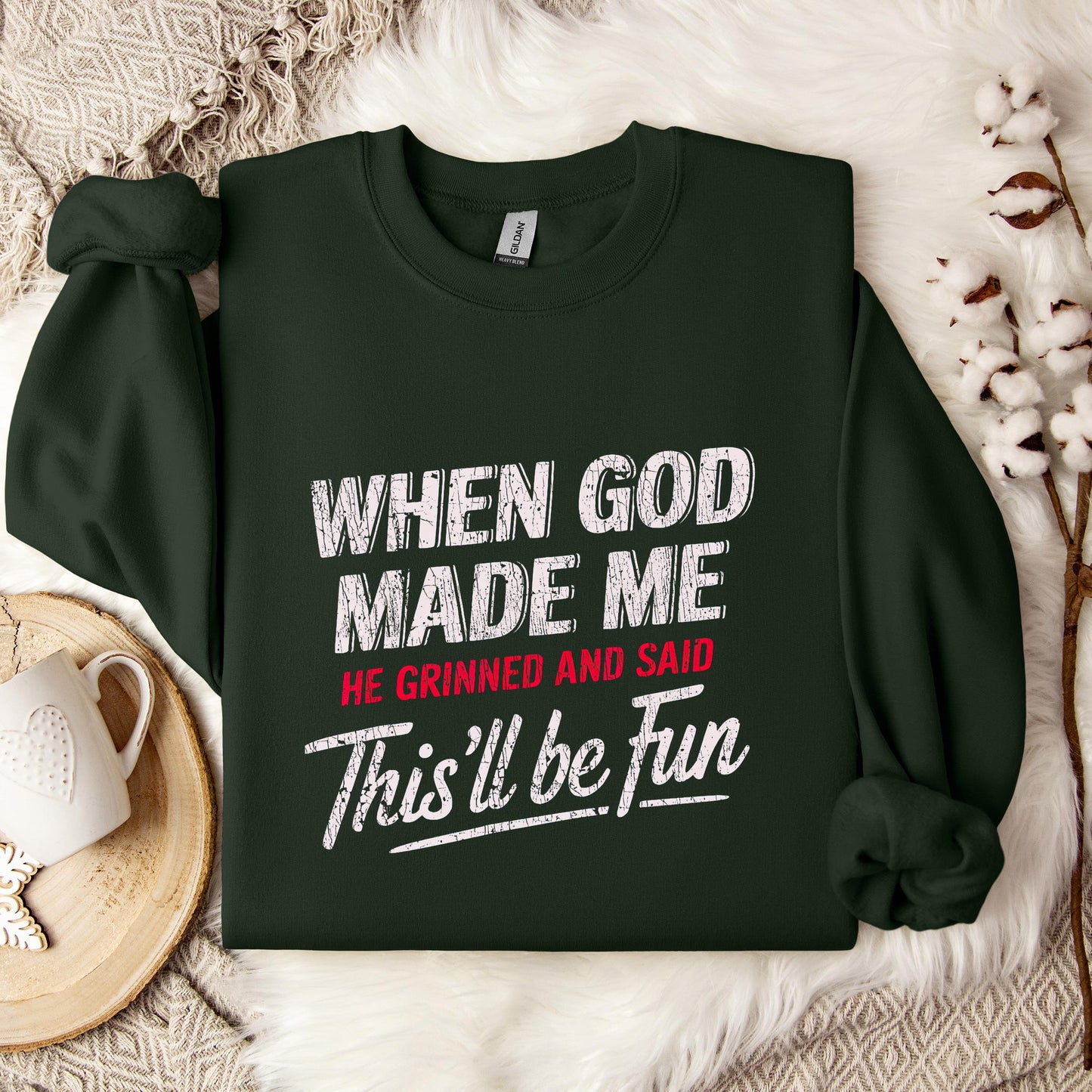 When God Made Me He Grinned And Said This'll Be Fun 08 Sweatshirt