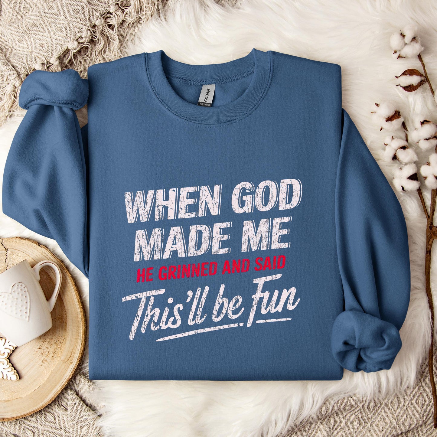 When God Made Me He Grinned And Said This'll Be Fun 08 Sweatshirt