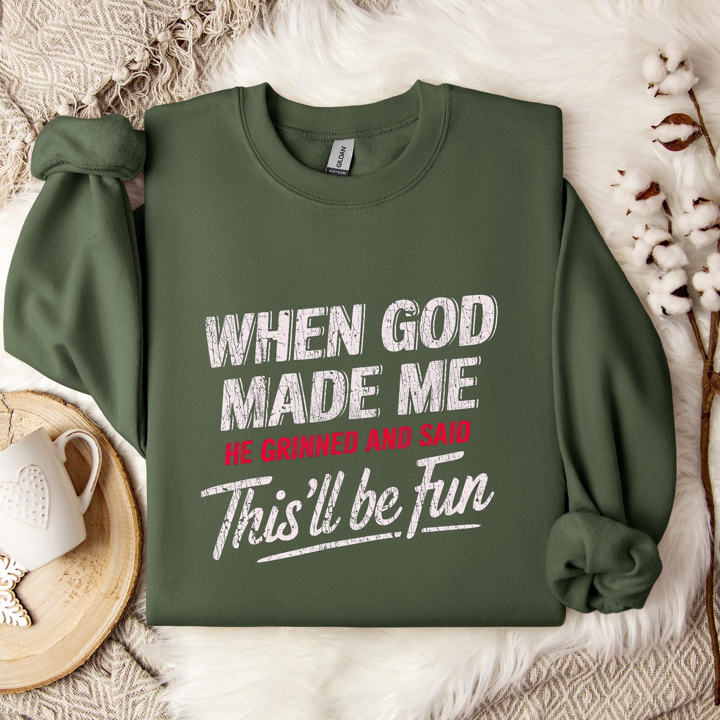 When God Made Me He Grinned And Said This'll Be Fun 08 Sweatshirt