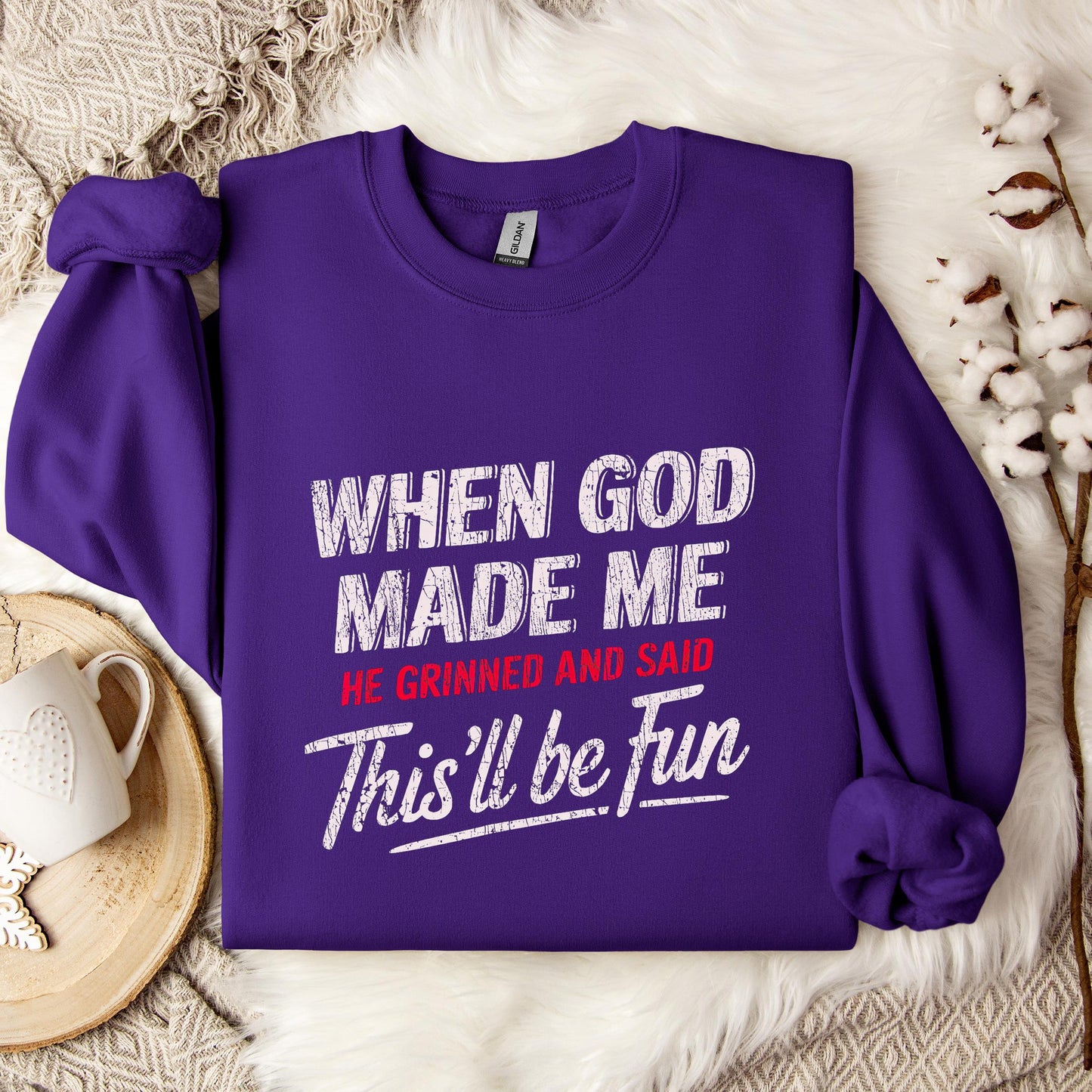 When God Made Me He Grinned And Said This'll Be Fun 08 Sweatshirt