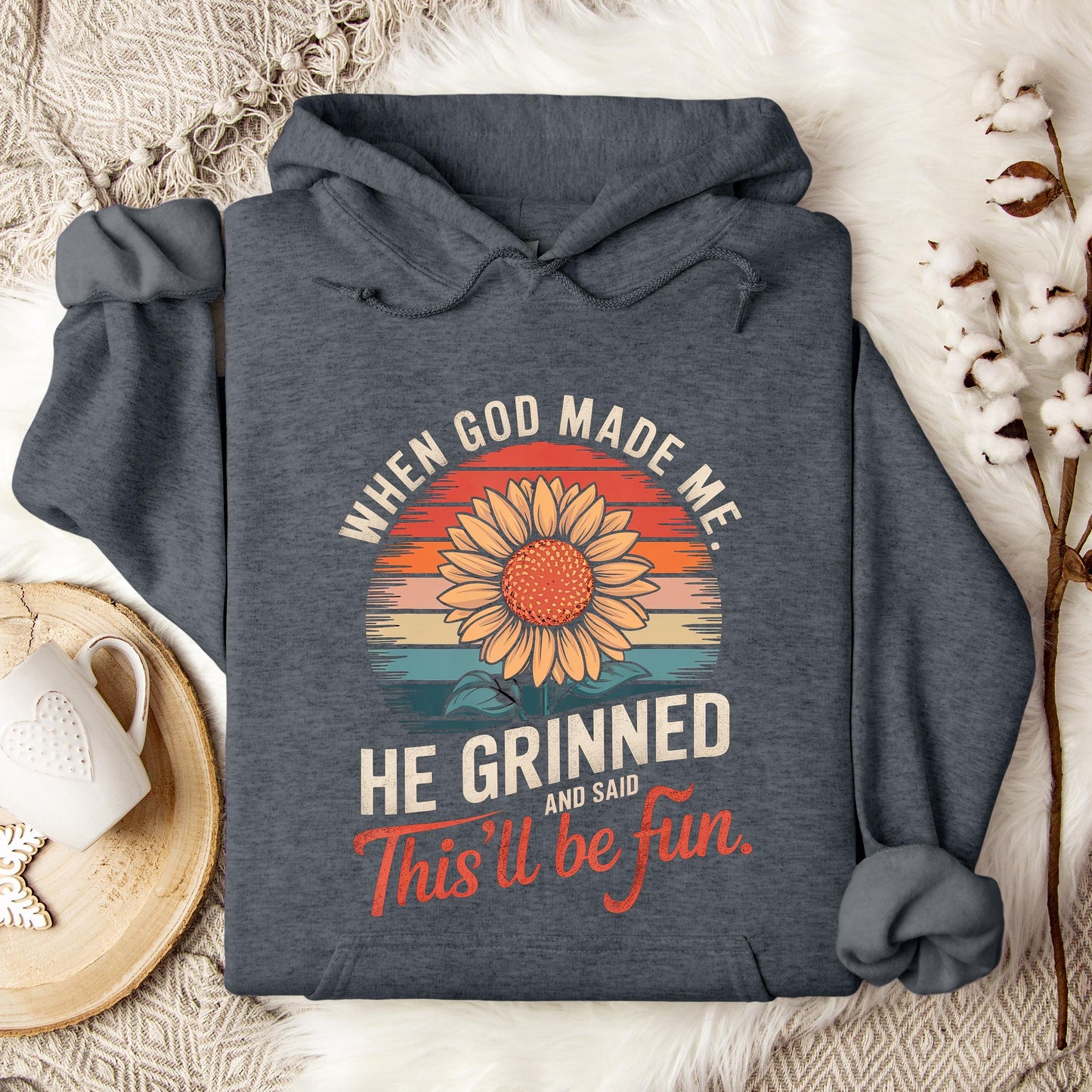 When God Made Me He Grinned And Said This'll Be Fun 09 Hoodie
