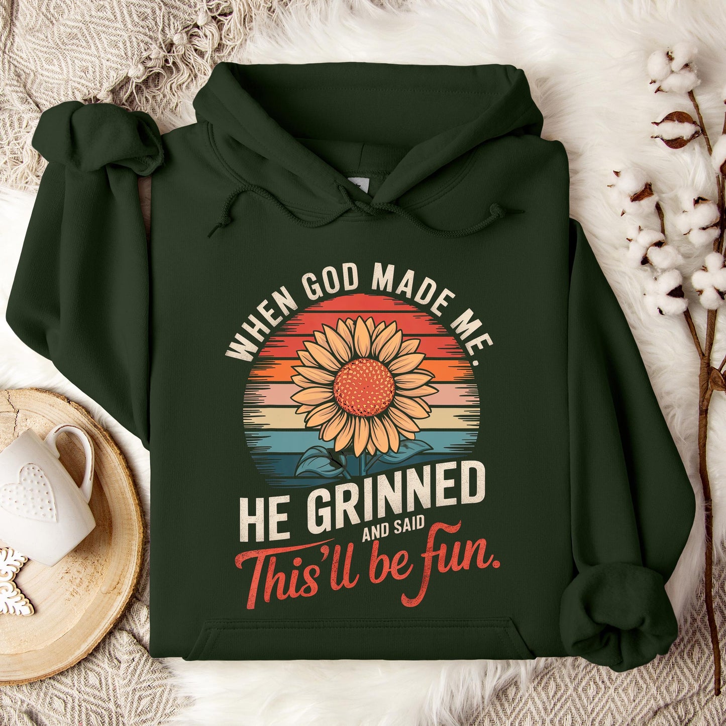 When God Made Me He Grinned And Said This'll Be Fun 09 Hoodie