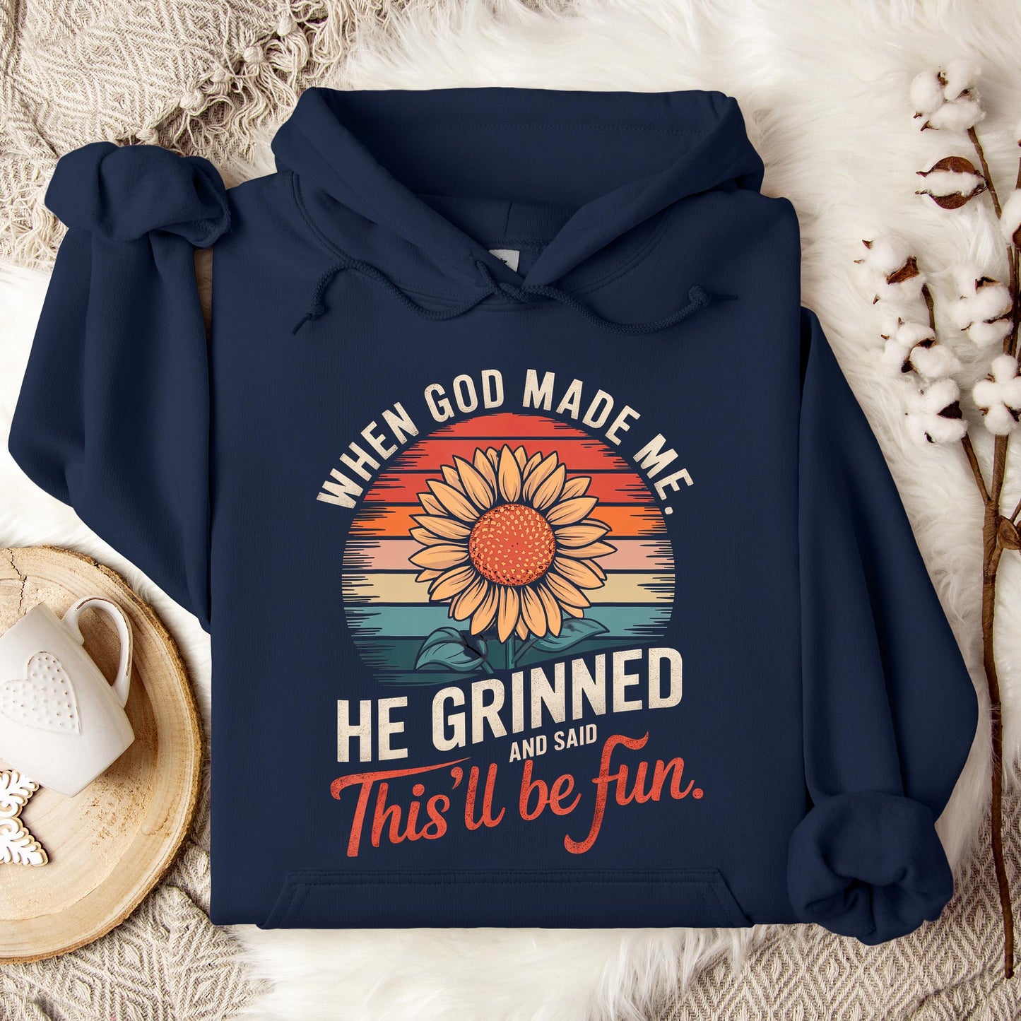 When God Made Me He Grinned And Said This'll Be Fun 09 Hoodie