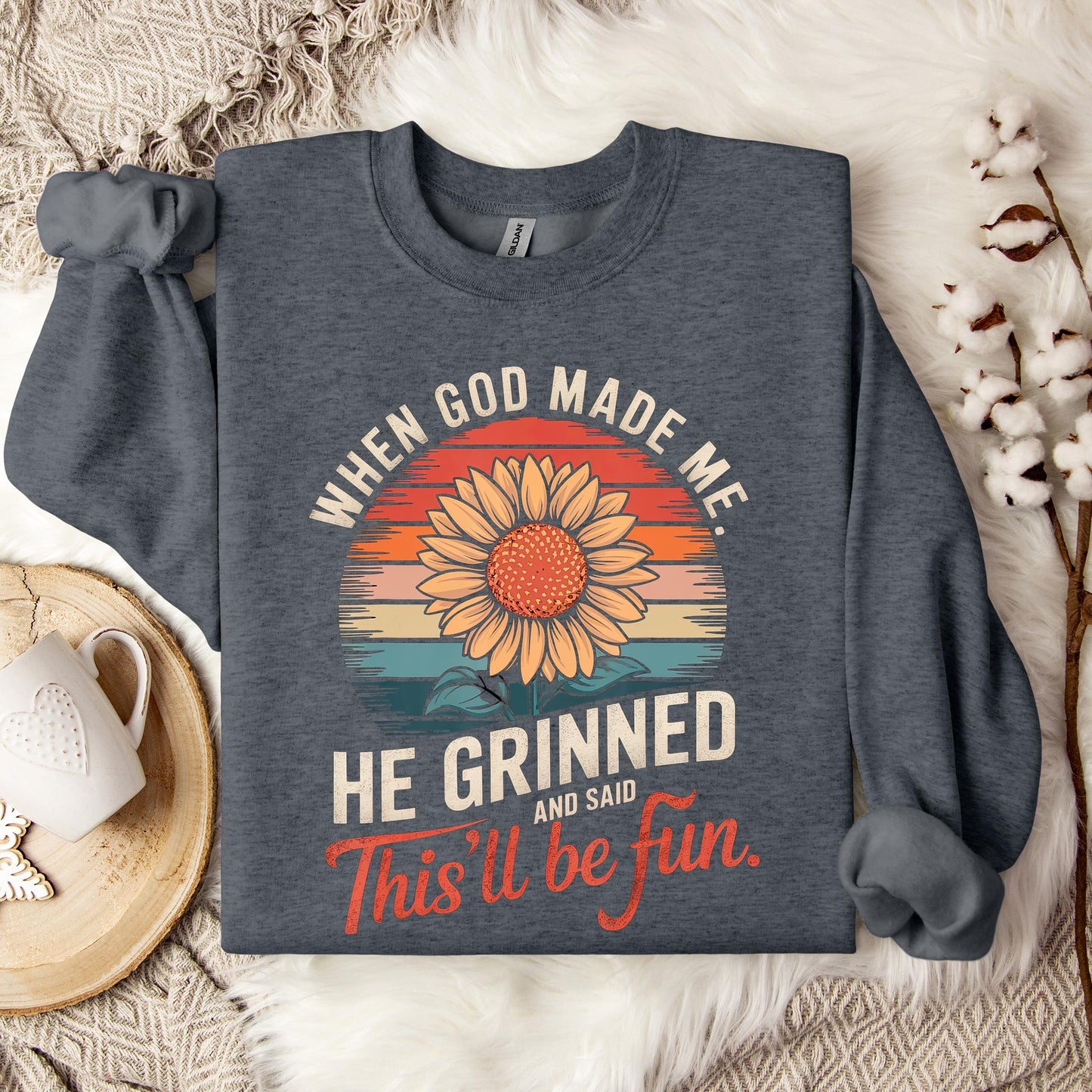 When God Made Me He Grinned And Said This'll Be Fun 09 Sweatshirt
