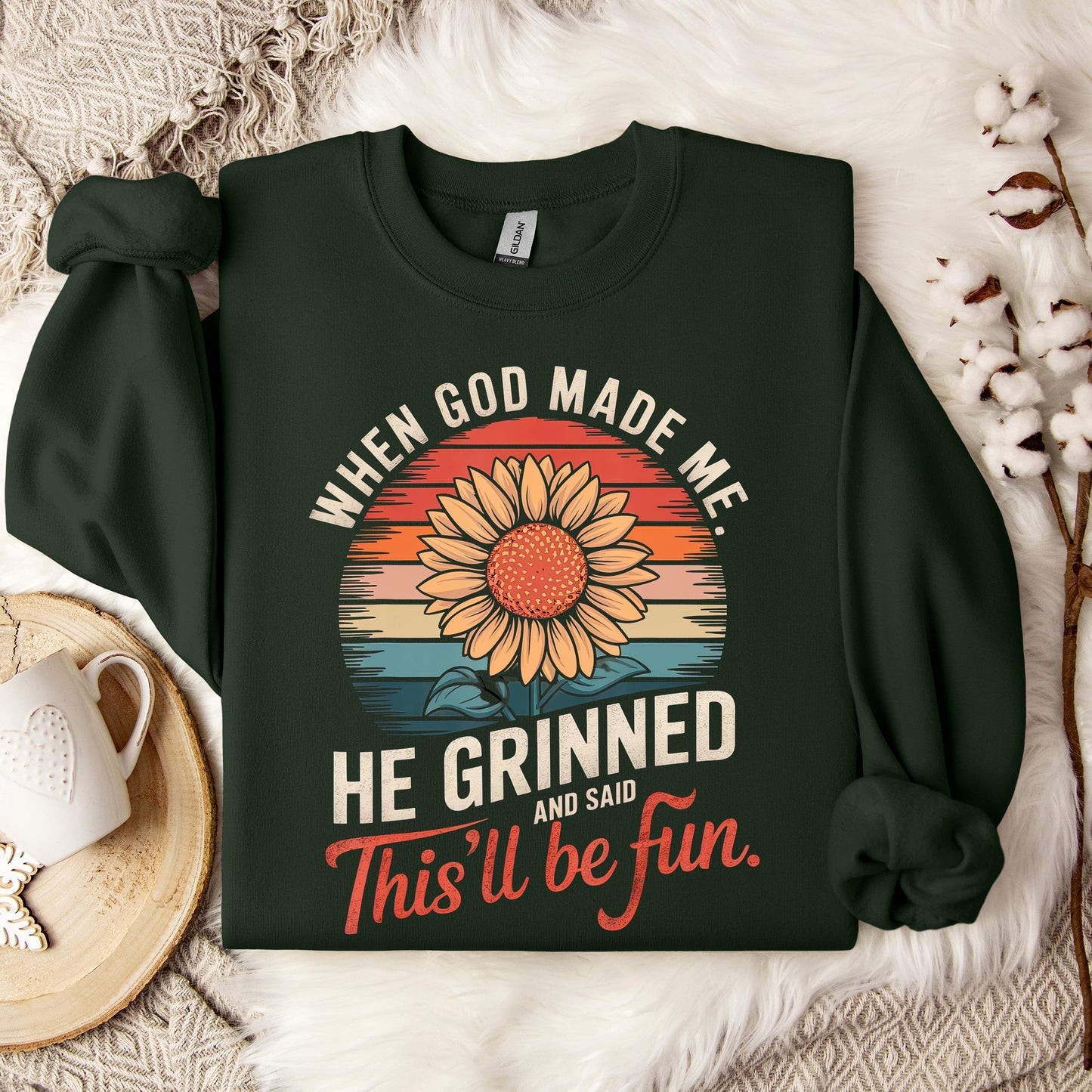 When God Made Me He Grinned And Said This'll Be Fun 09 Sweatshirt