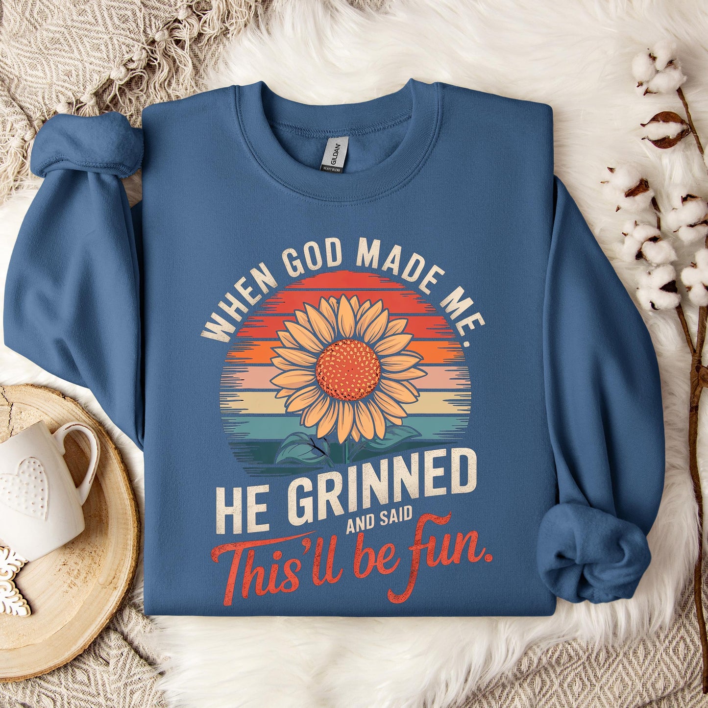 When God Made Me He Grinned And Said This'll Be Fun 09 Sweatshirt