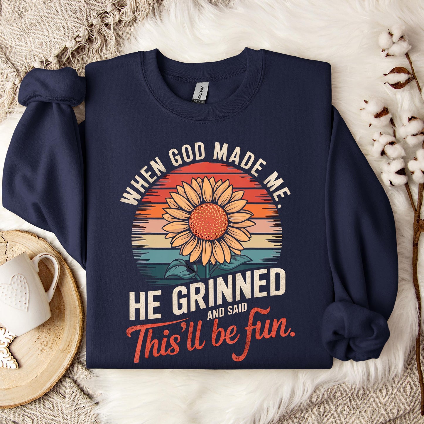 When God Made Me He Grinned And Said This'll Be Fun 09 Sweatshirt