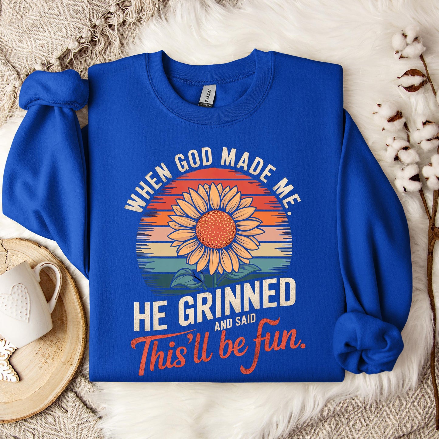 When God Made Me He Grinned And Said This'll Be Fun 09 Sweatshirt