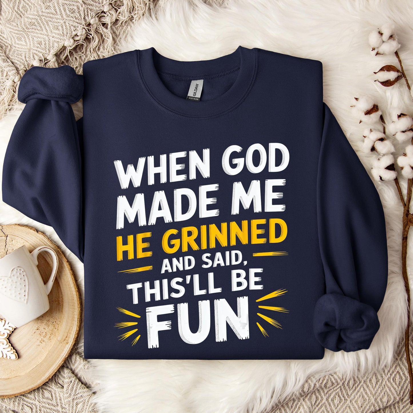 When God Made Me He Grinned And Said This'll Be Fun 10 Sweatshirt