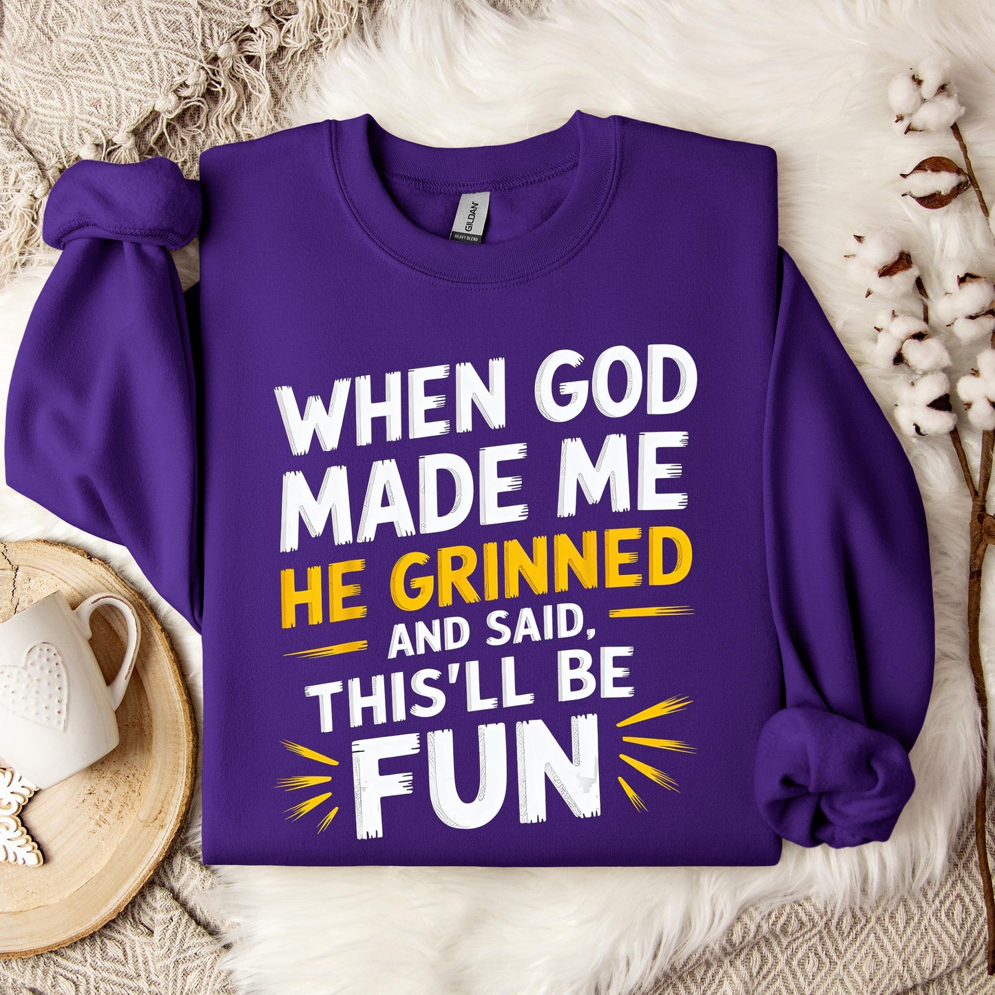 When God Made Me He Grinned And Said This'll Be Fun 10 Sweatshirt