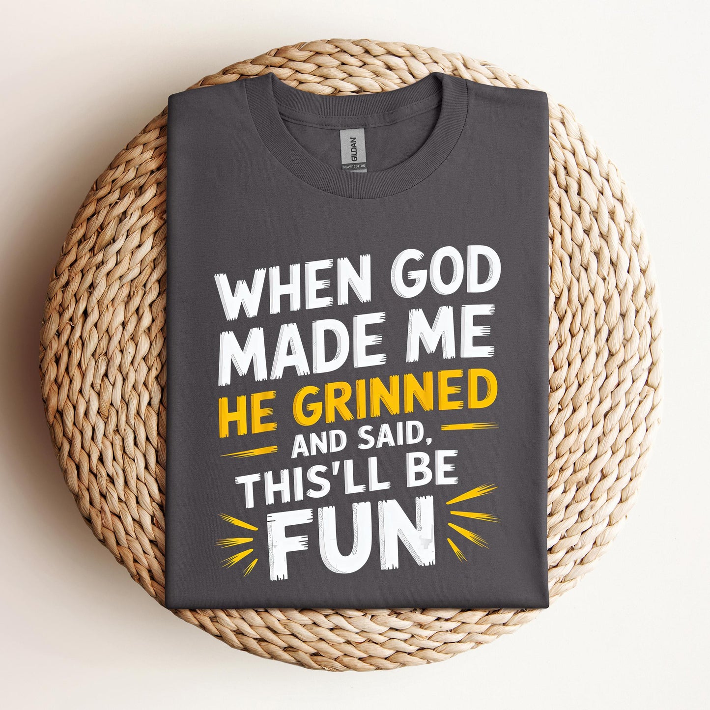 When God Made Me He Grinned And Said This'll Be Fun 10